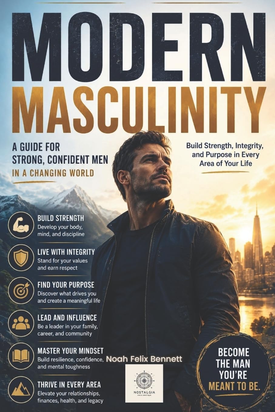 Modern Masculinity: A Guide for Strong, Confident Men in a Changing World: 1 (Empowered Living: Guides for Today’s Men and Women)