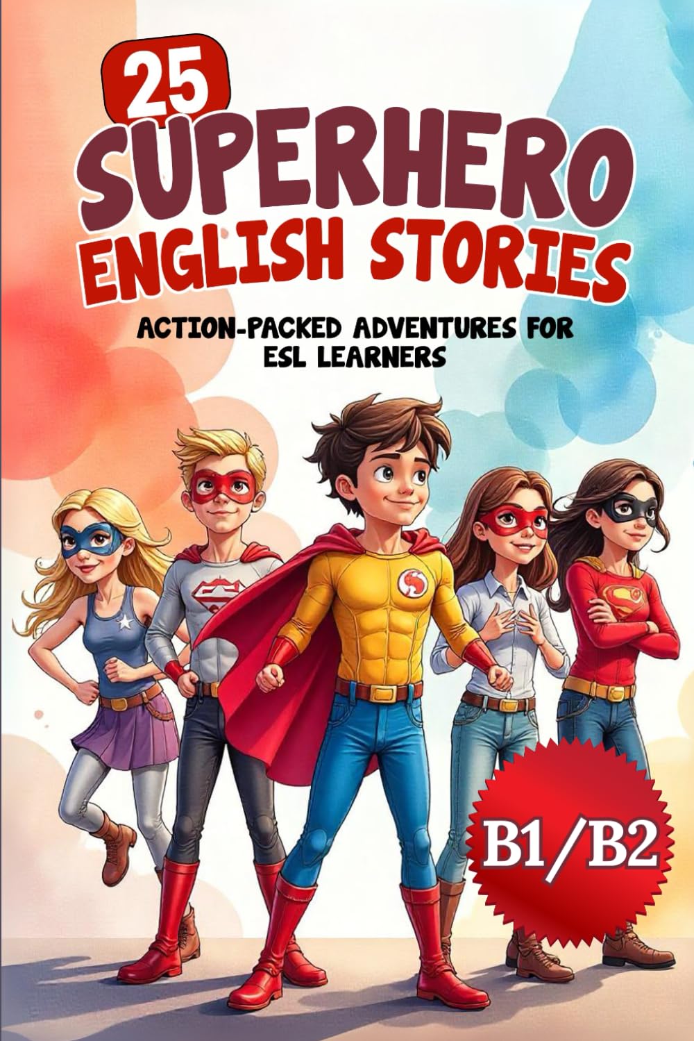 25 Superhero English Stories: Action-Packed Adventures for ESL Learners (B1/B2 Level): Improve Vocabulary, Conversation & Reading with Exciting Heroic ... Teens (Learn English with 25 Short Stories)