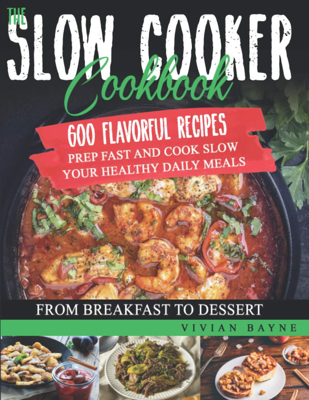 The Slow Cooker Cookbook: 600 Flavorful Recipes. Prep Fast and Cook Slow your Healthy Daily Meals, from Breakfast to Dessert