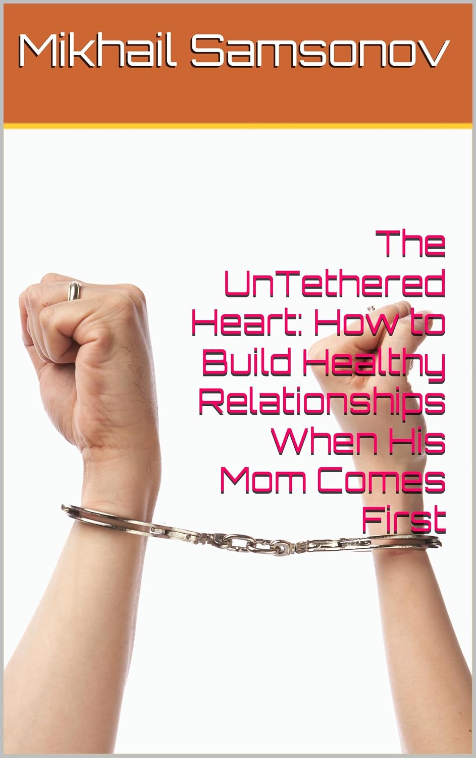 The UnTethered Heart: How to Build Healthy Relationships When His Mom Comes First