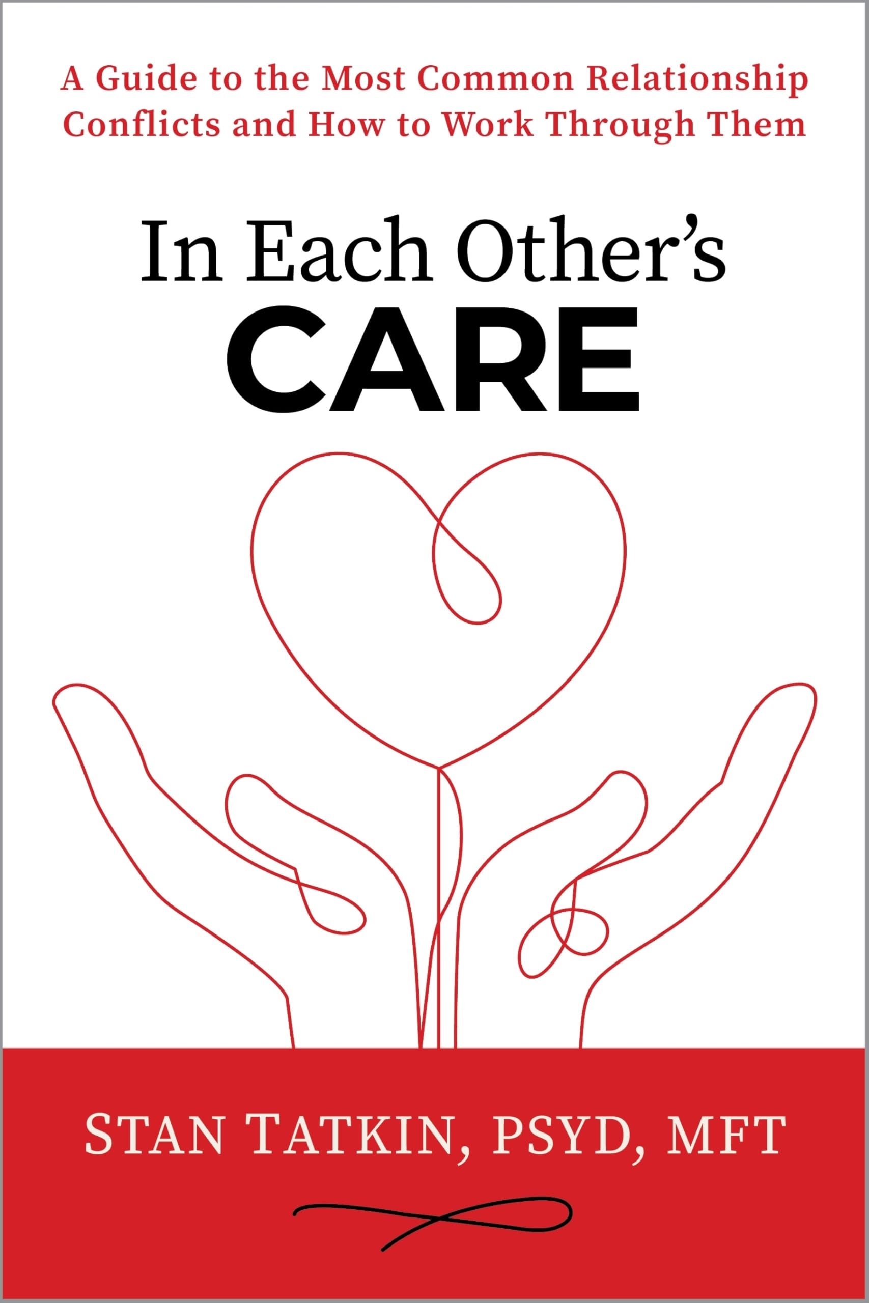 In Each Other's Care: A Guide to the Most Common Relationship Conflicts and How to Work Through Them