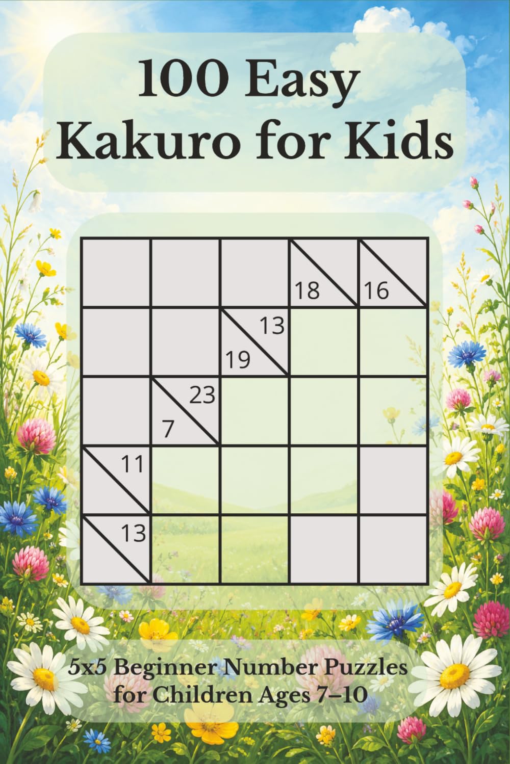 100 Easy Kakuro for Kids: 5x5 Beginner Number Puzzles for Children Ages 7–10