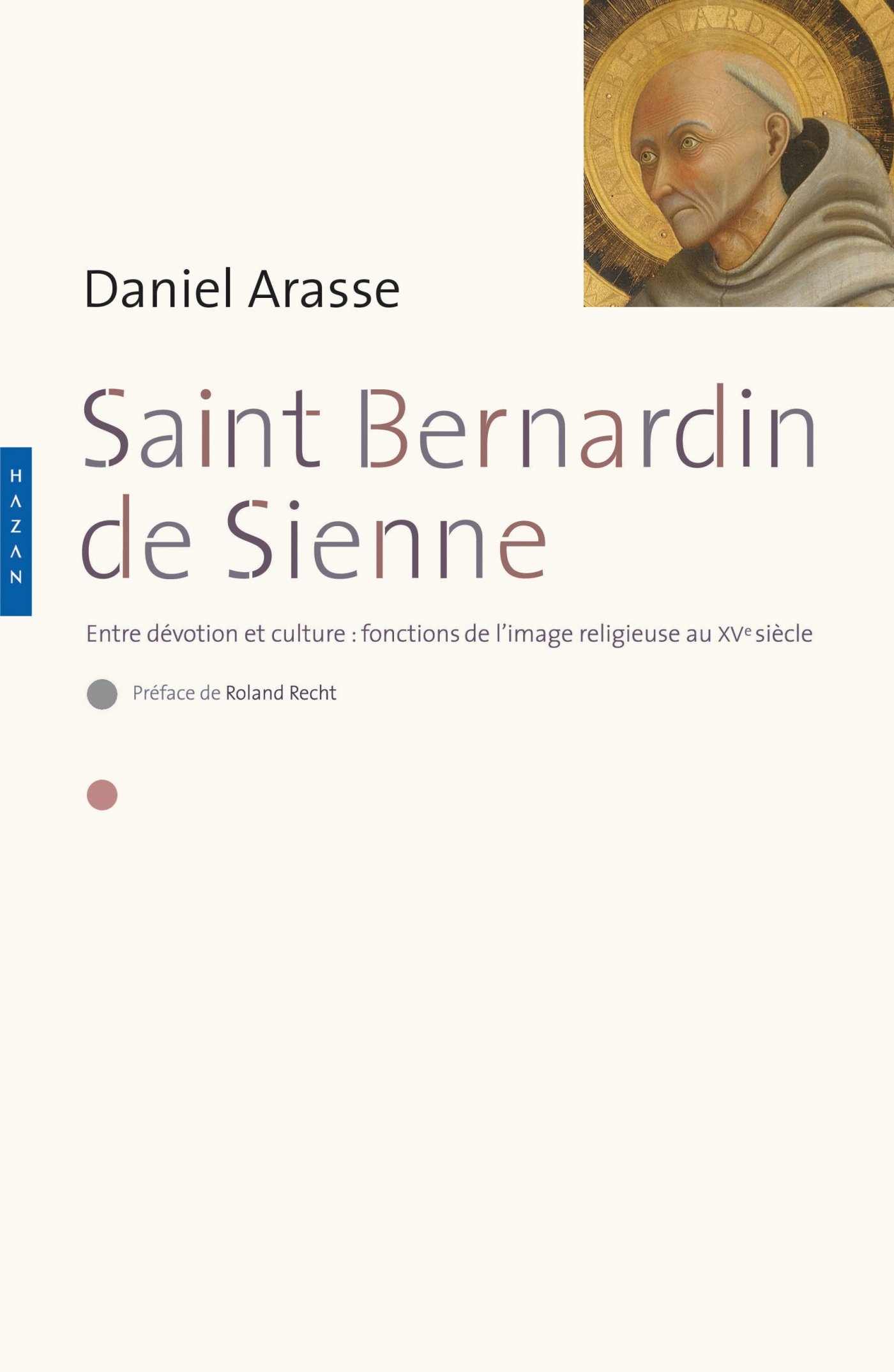Saint-Bernardin de Sienne. Entre dévotion et culture : fonction de l'image religieuse au XVe siècle: Entre dévotion et culture : fonctions de l'image religieuse au XVe siècle