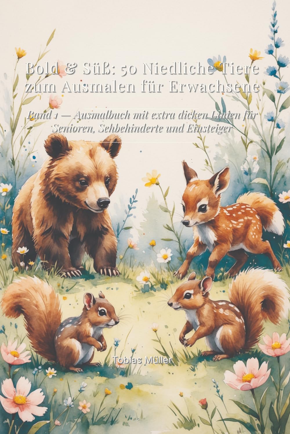 Bold & Süß: 50 Niedliche Tiere zum Ausmalen für Erwachsene: Band 1 — Ausmalbuch mit extra dicken Linien für Senioren, Sehbehinderte und Einsteiger