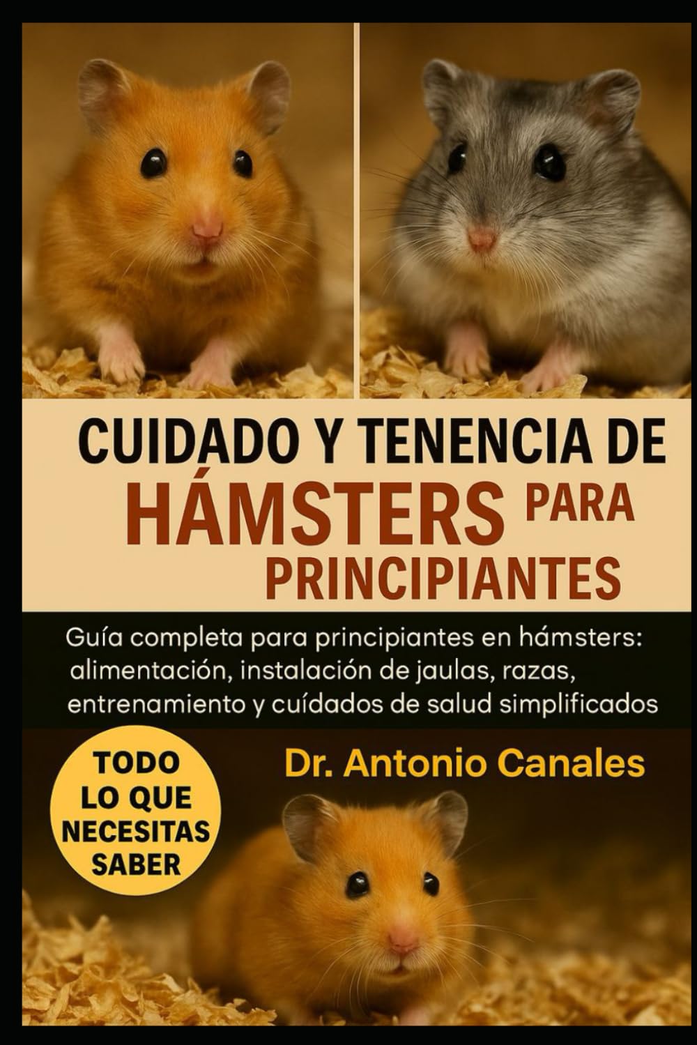 CUIDADO Y TENENCIA DE HÁMSTERS PARA PRINCIPIANTES: Guía completa para principiantes en hámsters: alimentación, instalación de jaulas, razas, entrenamiento y cuidados de salud simplificados.