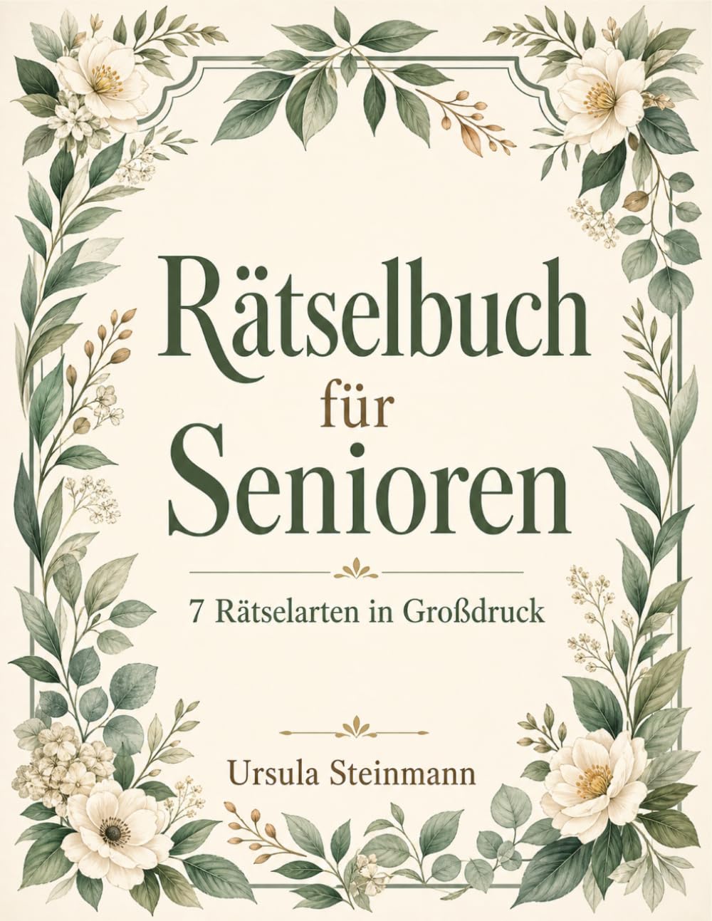 Rätselbuch für Senioren — 7 Rätselarten in Großdruck: 7 Rätselarten & 3 Schwierigkeitsstufen — Kreuzworträtsel, Sudoku & Wortsuchrätsel — Gedächtnistraining & Gehirnjogging