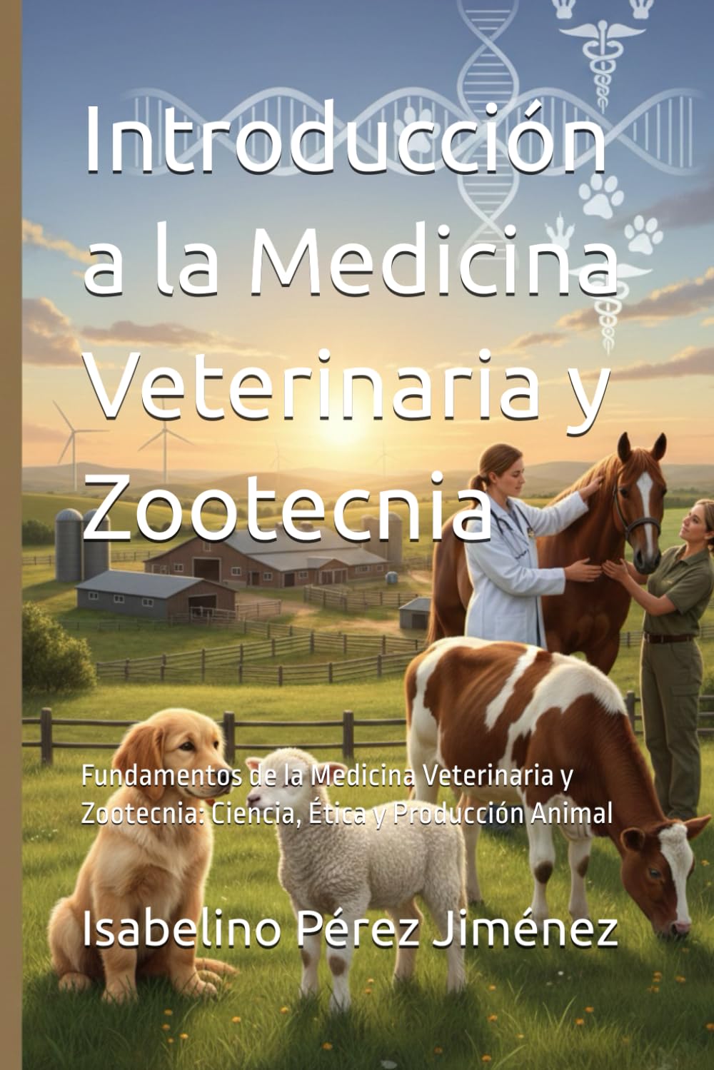 Introducción a la Medicina Veterinaria y Zootecnia: Fundamentos de la Medicina Veterinaria y Zootecnia: Ciencia, Ética y Producción Animal