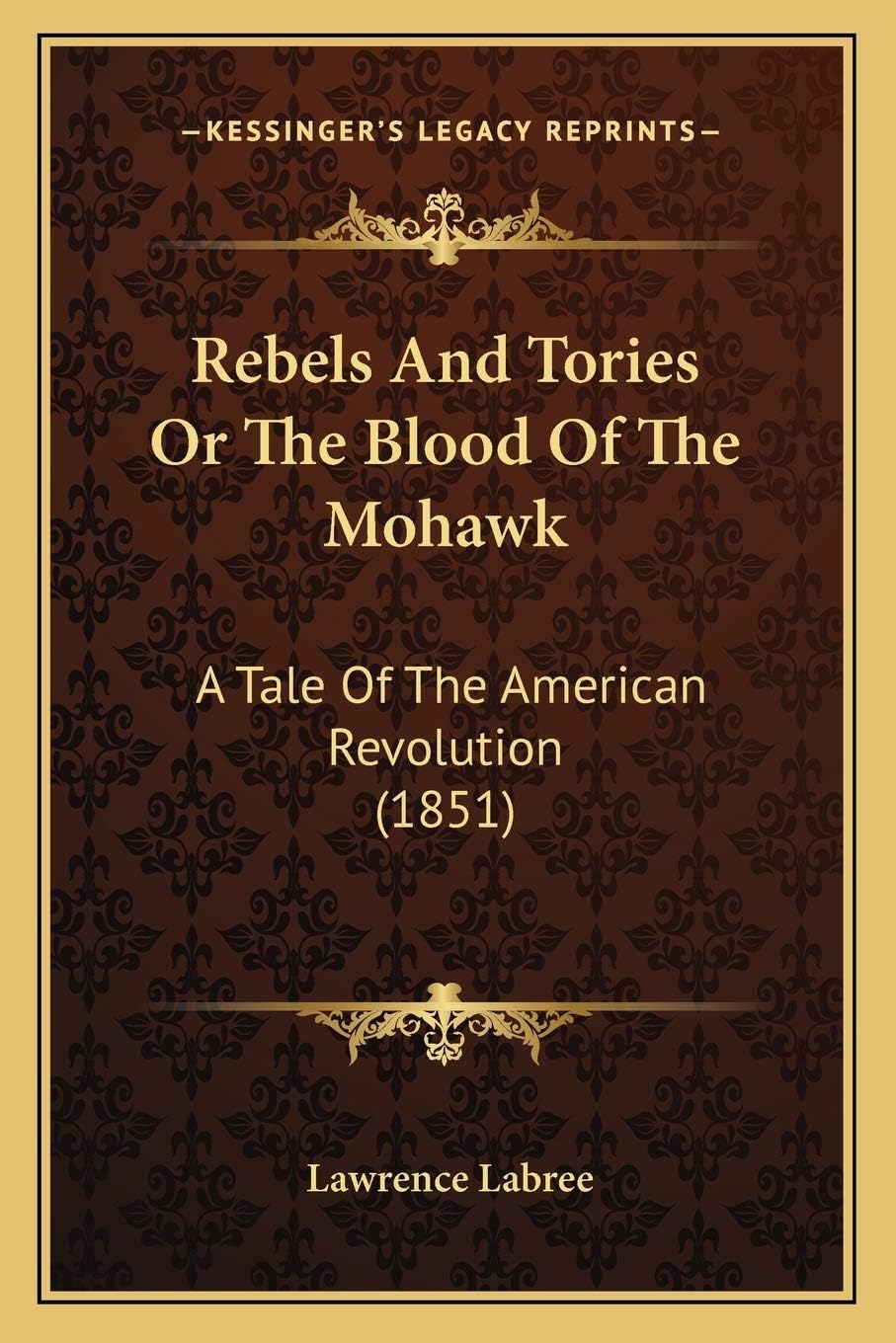 Rebels And Tories Or The Blood Of The Mohawk: A Tale Of The American Revolution (1851)