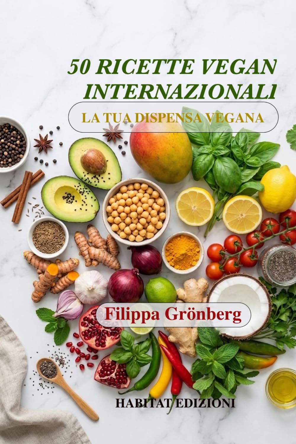 50 RICETTE VEGAN INTERNAZIONALI: La tua Dispensa Vegana