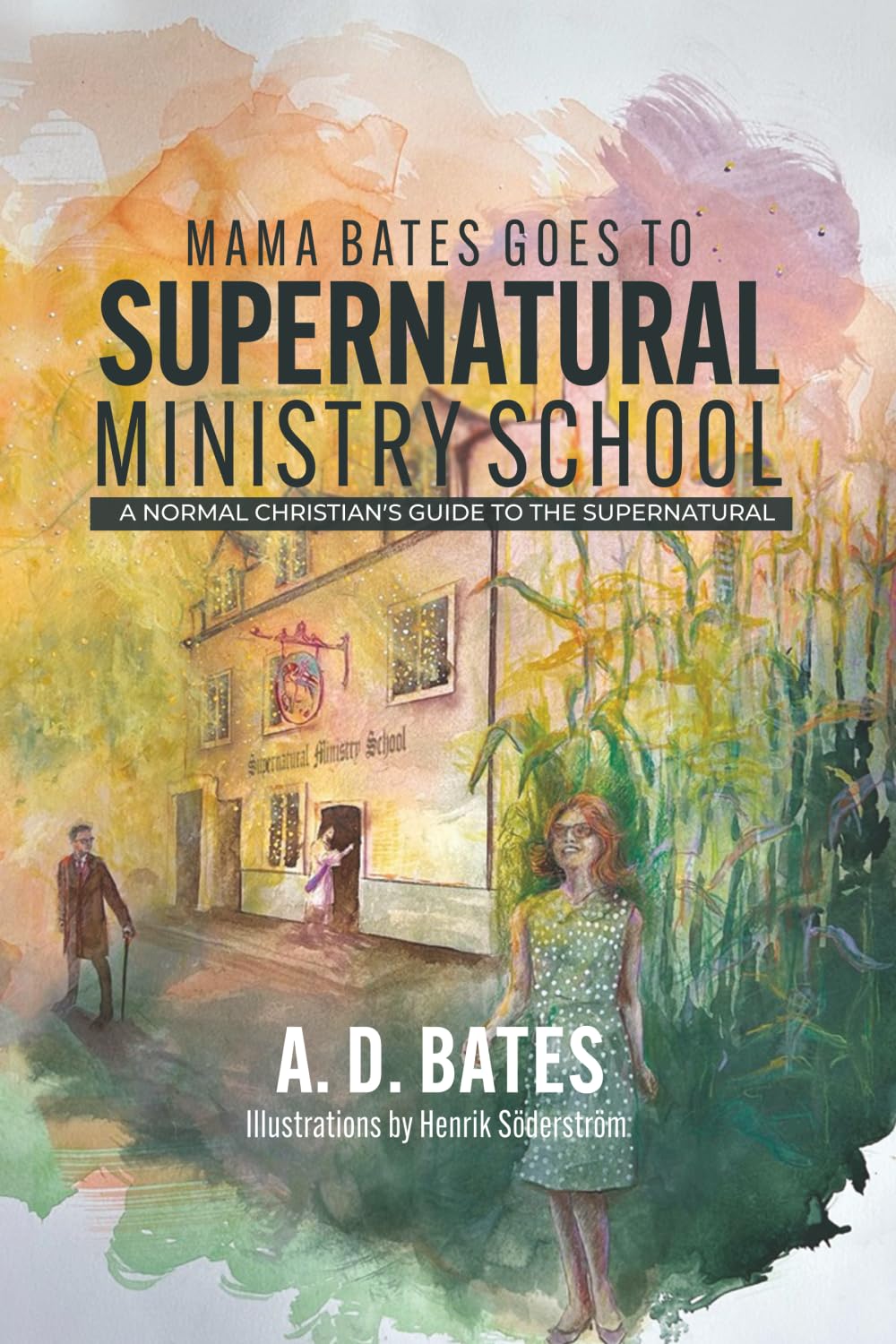 Mama Bates Goes to Supernatural Ministry School: A Normal Christian's Guide to the Supernatural