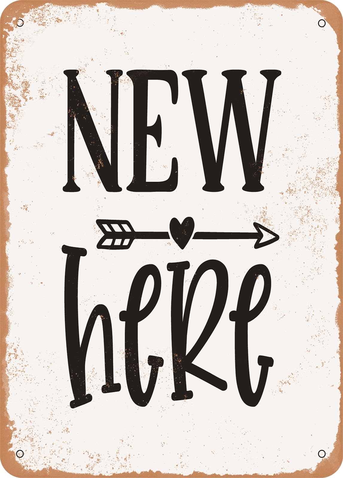 Metal Sign - New Here - 2 - Vintage Rusty Look home decor