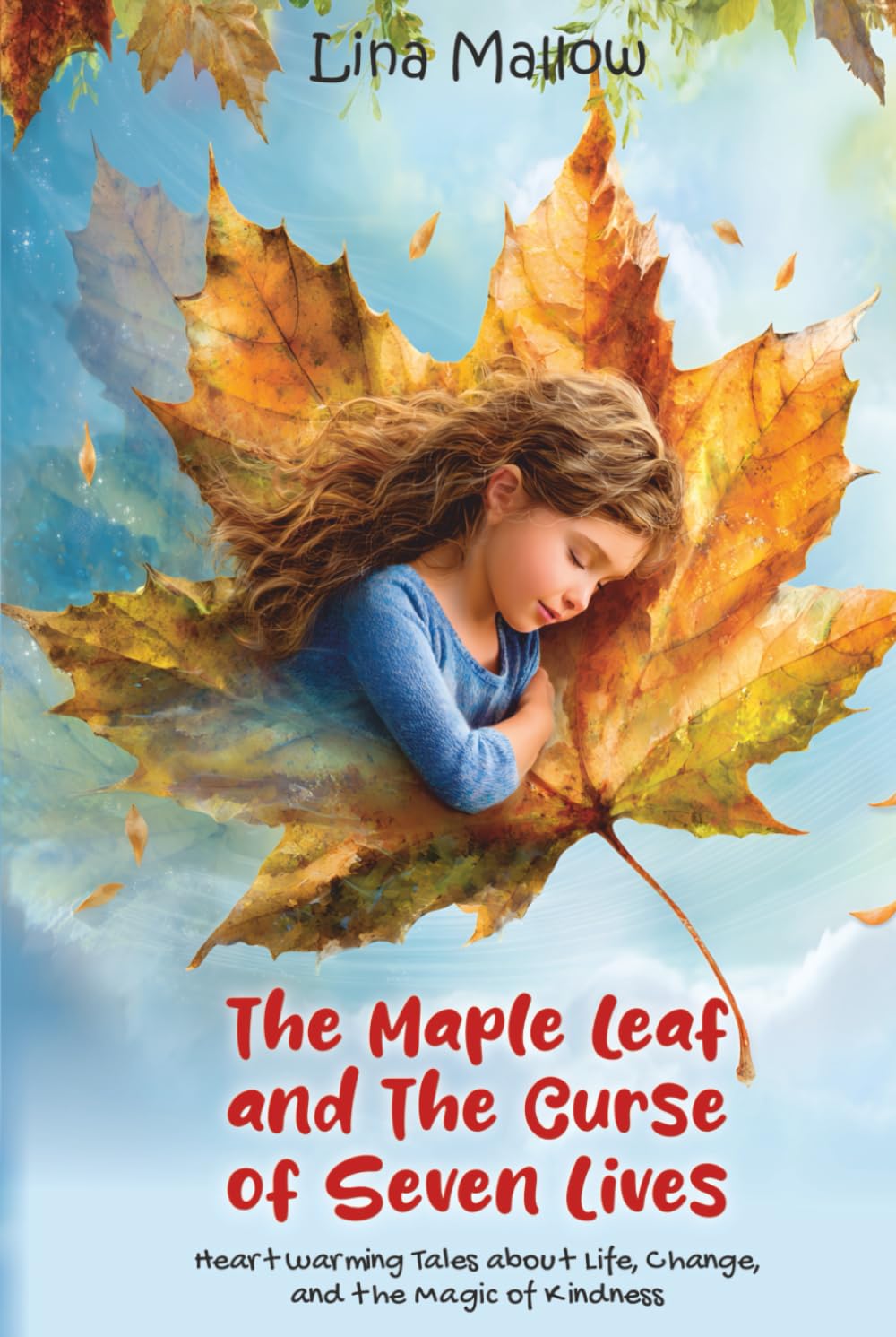 The Maple Leaf and The Curse of Seven Lives: The Maple Leaf and The Curse of Seven Lives Heartwarming Tales about Life, Change, and the Magic of