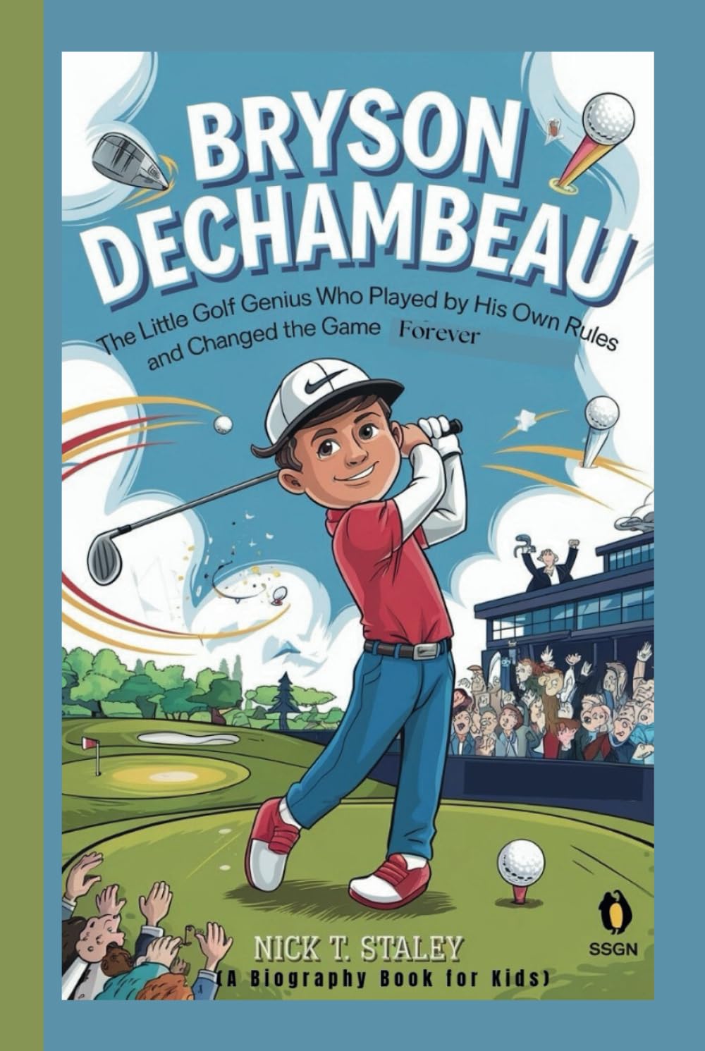 BRYSON DECHAMBEAU: The Little Golf Genius Who Played by His Own Rules and Changed the Game Forever (A Biography Book For Kids)