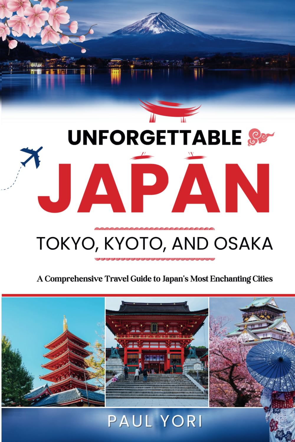 Unforgettable Japan: Tokyo, Kyoto, and Osaka: A Comprehensive Travel Guide to Japan's Most Enchanting Cities (The UNFORGETTABLE travel guide series)