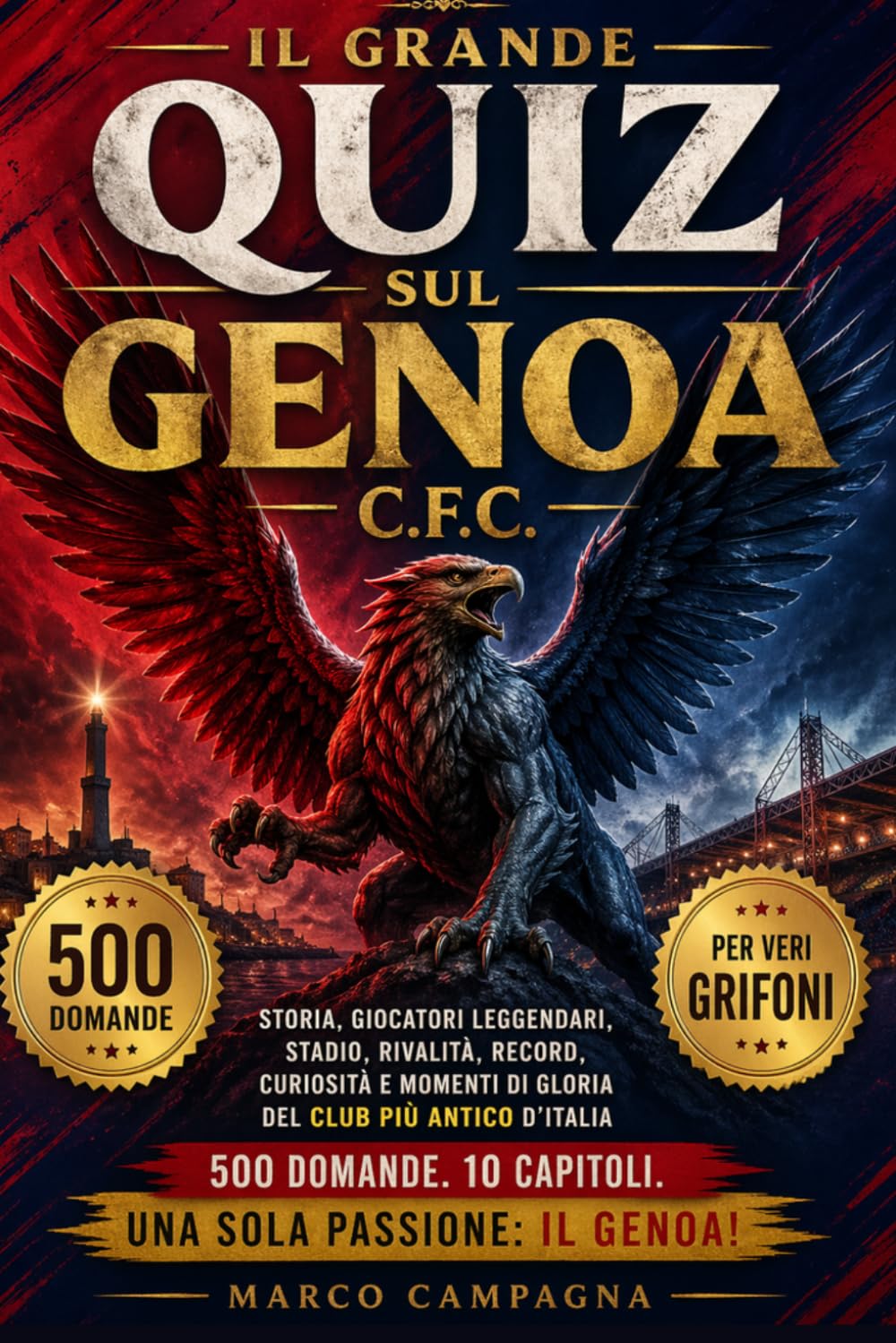 Il Grande Quiz sul Genoa C.F.C.: 500 Domande a risposta multipla sulla Storia, i Giocatori Leggendari, lo Stadio Marassi, le Rivalità e i Record del ... d’Italia – Sfida la Tua Passione Rossoblù!