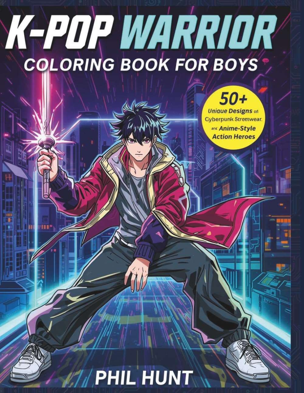 K-Pop Warrior Coloring Book for Boys: 50+ Unique Designs of Futuristic Idols, Cyberpunk Streetwear, and Anime-Style Action Heroes