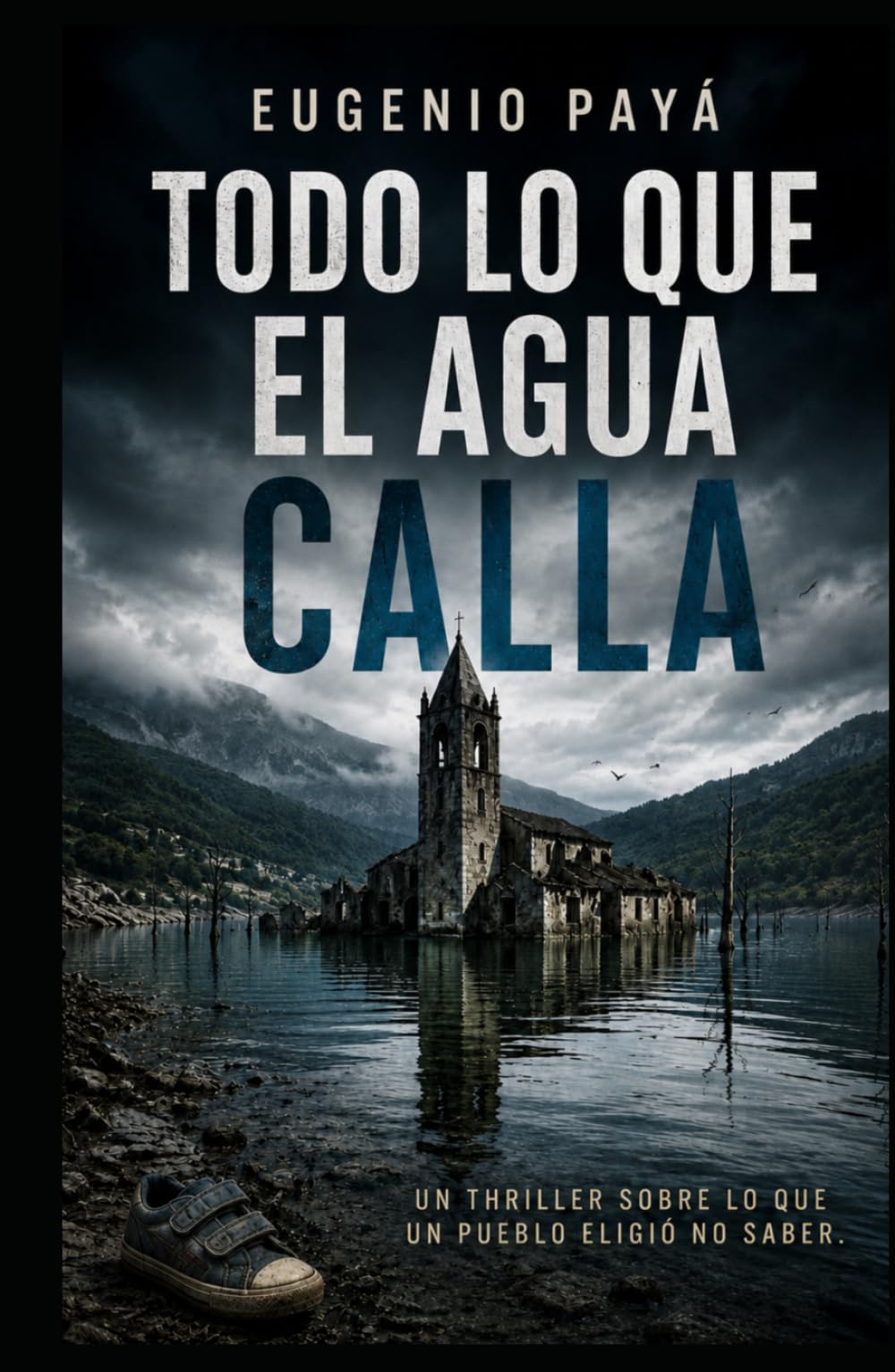 Todo lo que el agua calla: Un thriller sobre lo que un pueblo eligió no saber