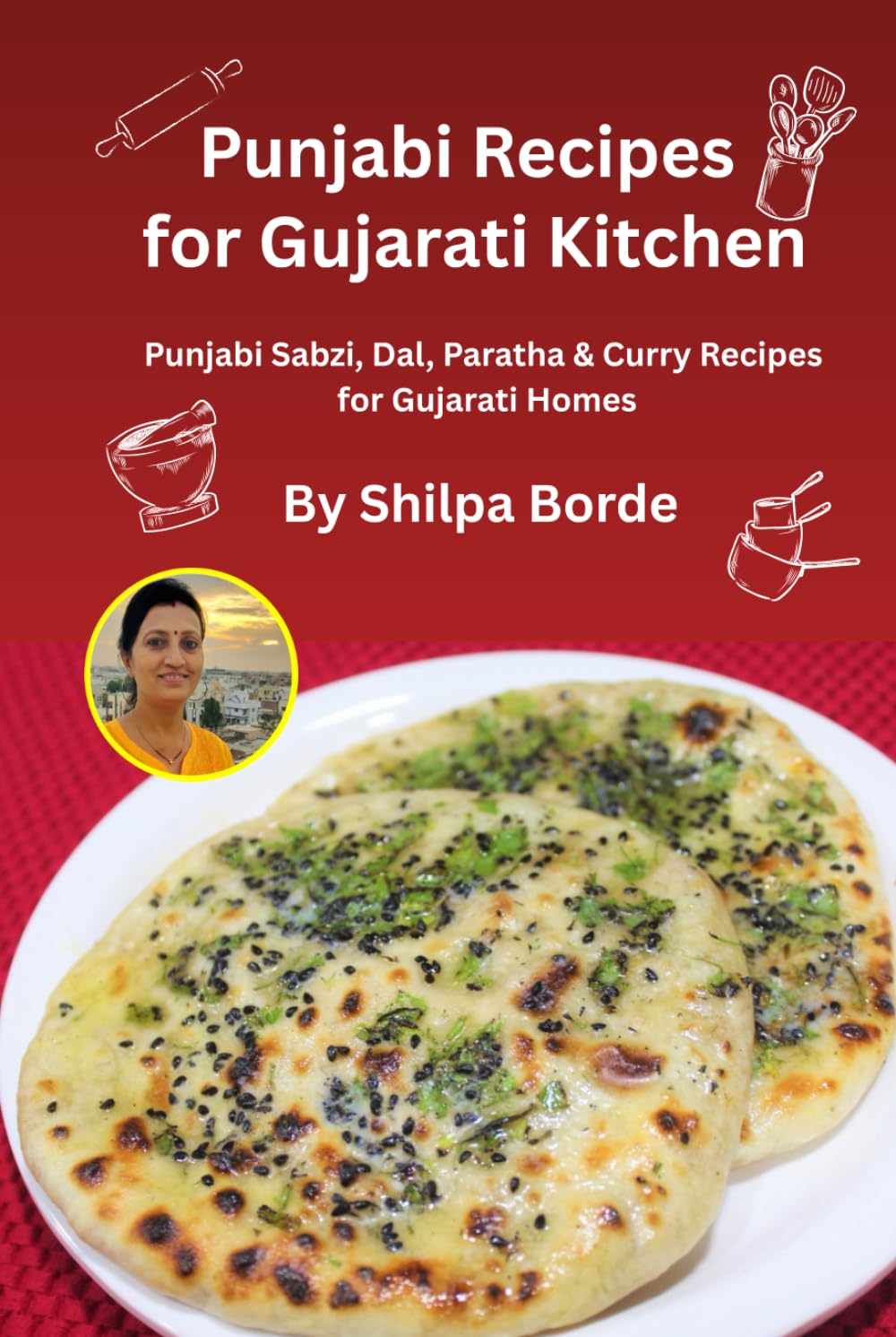 Punjabi Recipes for Gujarati Kitchen: Punjabi Sabzi, Dal, Paratha & Curry Recipes for Gujarati Homes (Gujarati Rasoi : Easy Gujarati Recipes at Home)