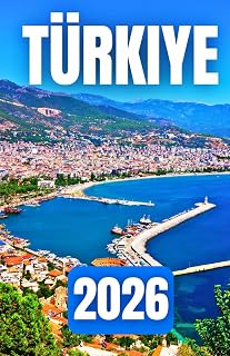 TÜRKIYE TRAVEL GUIDE 2026: Discover Istanbul, Cappadocia, Antalya, and the Best of the Mediterranean