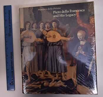 Piero Della Francesca and His Legacy (Studies in the History