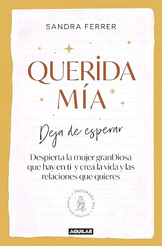 Querida mía: Deja de esperar, despierta la mujer granDiosa que hay en ti y crea la vida y las relaciones que quieres (Inspiración y creatividad)