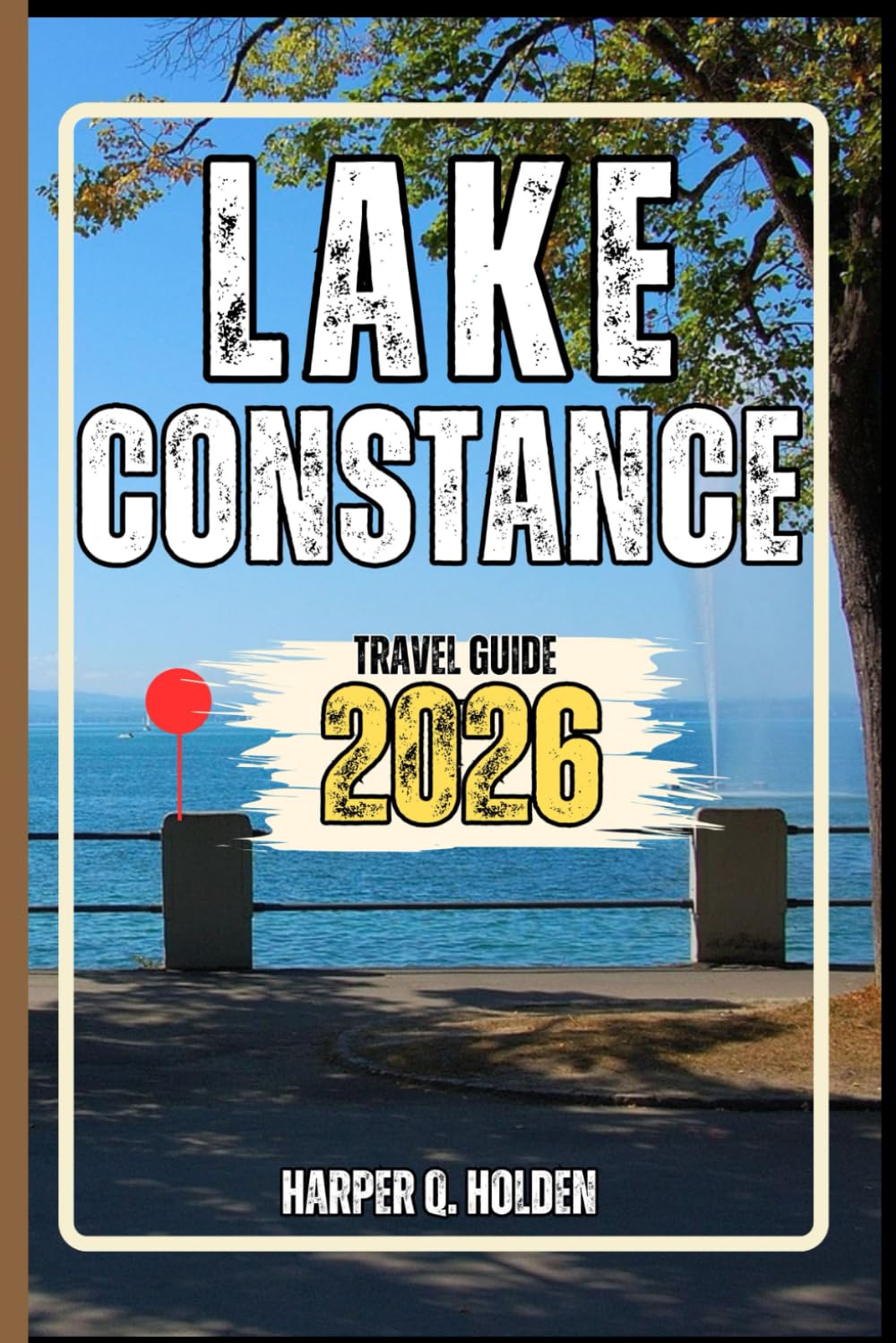 LAKE CONSTANCE TRAVEL GUIDE: A Journey of Experiences From Iconic Landmarks, to Cultures, Cuisines, Adventure and More (Harper Q Travelling)