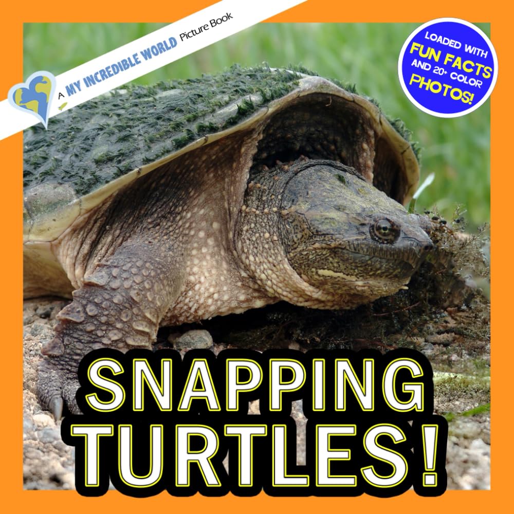 Snapping Turtles!: A My Incredible World Picture Book for Children (My Incredible World: Nature and Animal Picture Books for Children)
