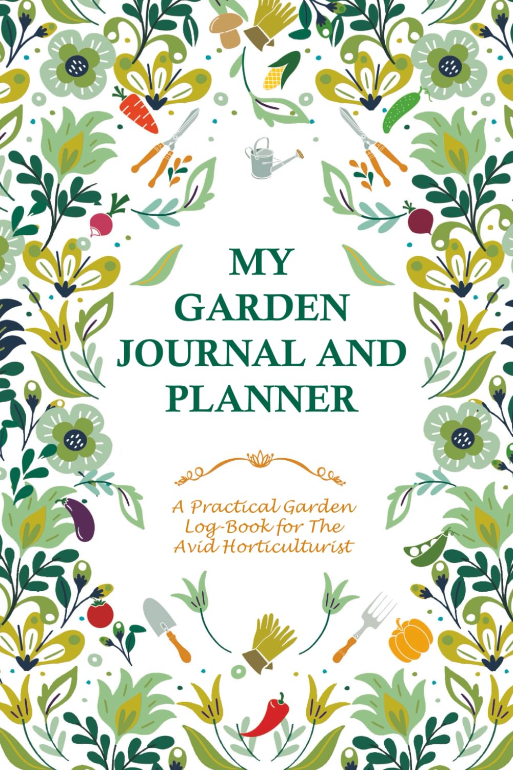 My Garden Journal and Planner: A 120 page garden log-book for the avid gardener, this book will help you organize all your gardening tasks for the ... the ideal gift for any enthusiastic gardener.