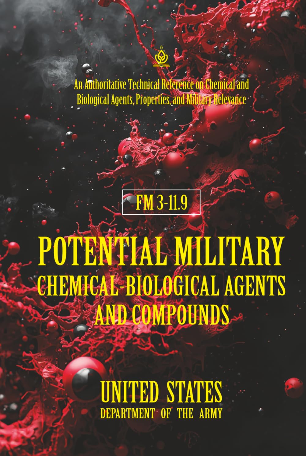 FM 3‑11.9 Potential Military Chemical‑Biological Agents and Compounds: [Annotated] An Authoritative Technical Reference on Chemical and Biological Agents, Properties, and Military Relevance