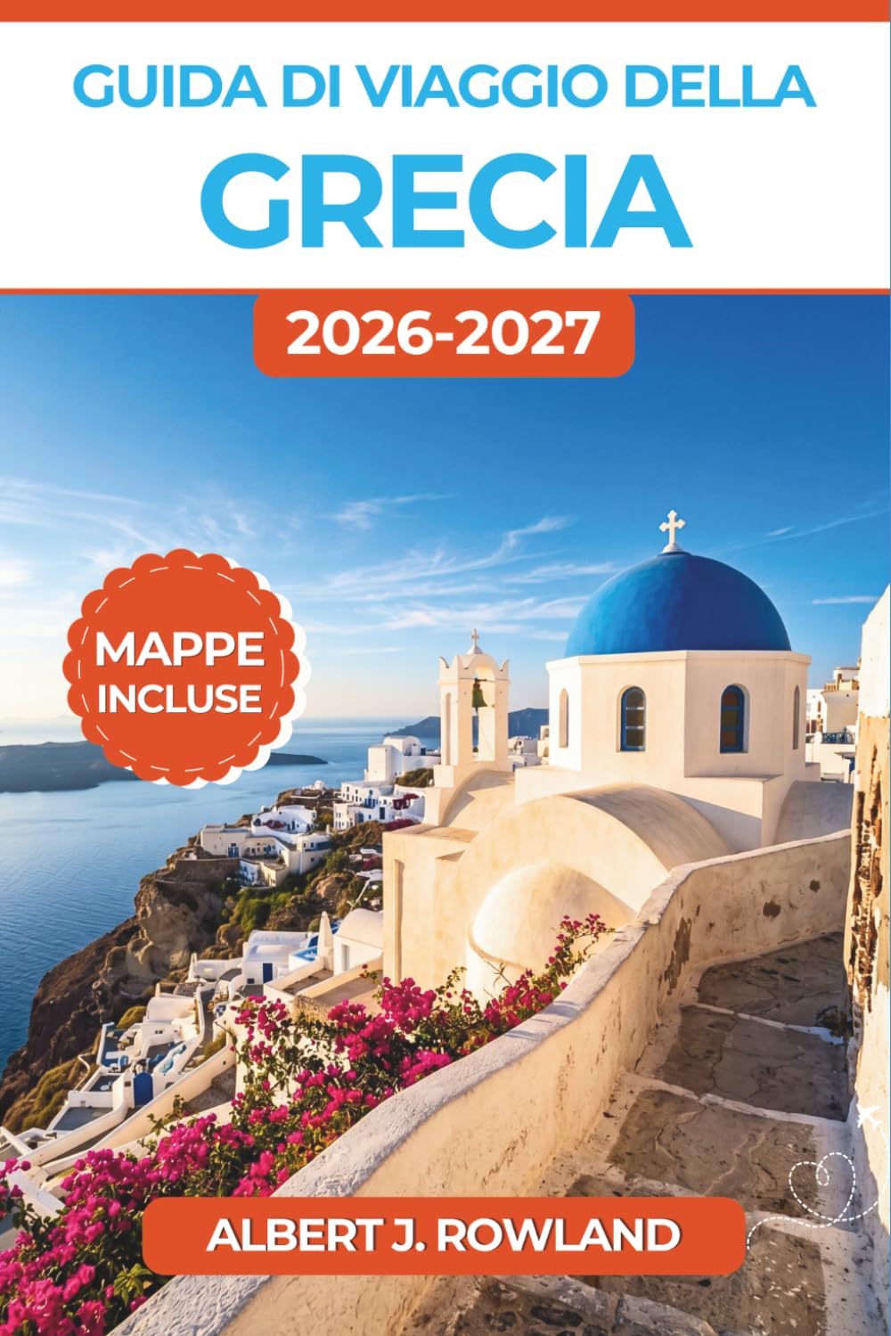 Guida di viaggio della Grecia 2026-2027 (A COLORI): Atene, Santorini, Mykonos, Creta e le Cicladi con mappe dettagliate, rotte dei traghetti, cucina locale e itinerari giorno per giorno