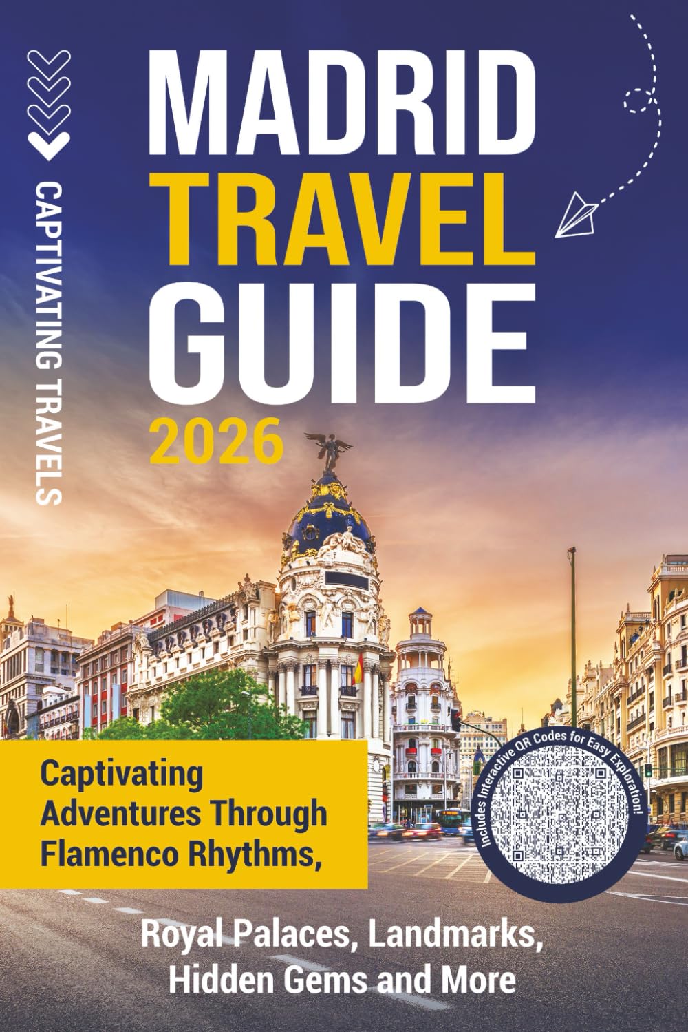 Madrid Travel Guide: Captivating Adventures through Flamenco Rhythms, Royal Palaces, Landmarks, Hidden Gems and More (Traveling the World)
