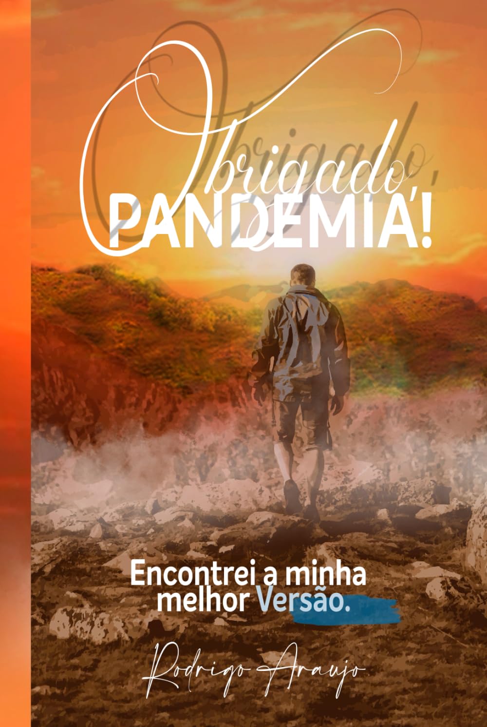 OBRIGADO PANDEMIA!: Encontrei a minha melhor Versão!