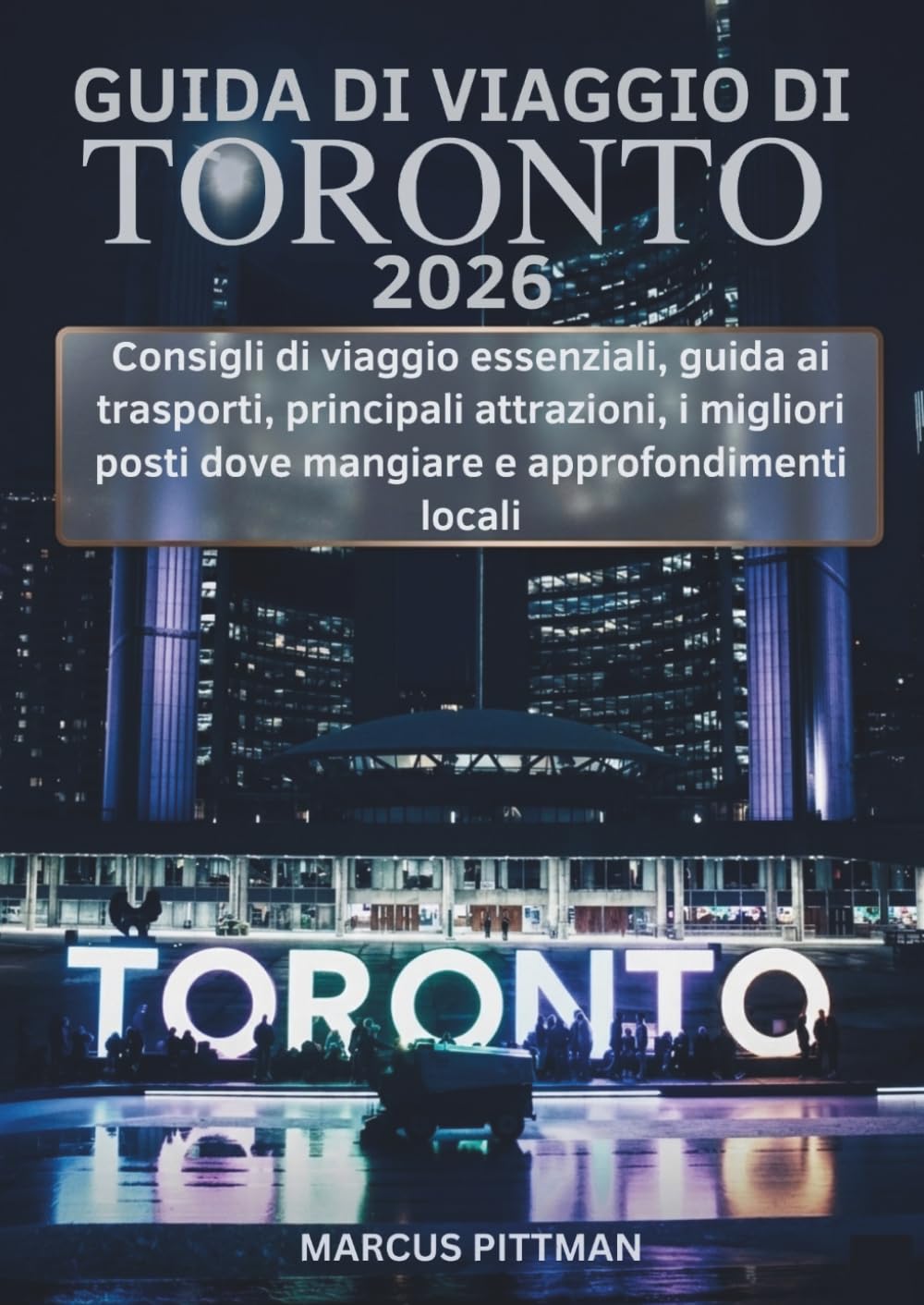 GUIDA DI VIAGGIO DI TORONTO 2026 (A COLORI): Consigli di viaggio essenziali, guida ai trasporti, principali attrazioni, i migliori posti dove mangiare ... locali (Explorer’s Travel Guides)