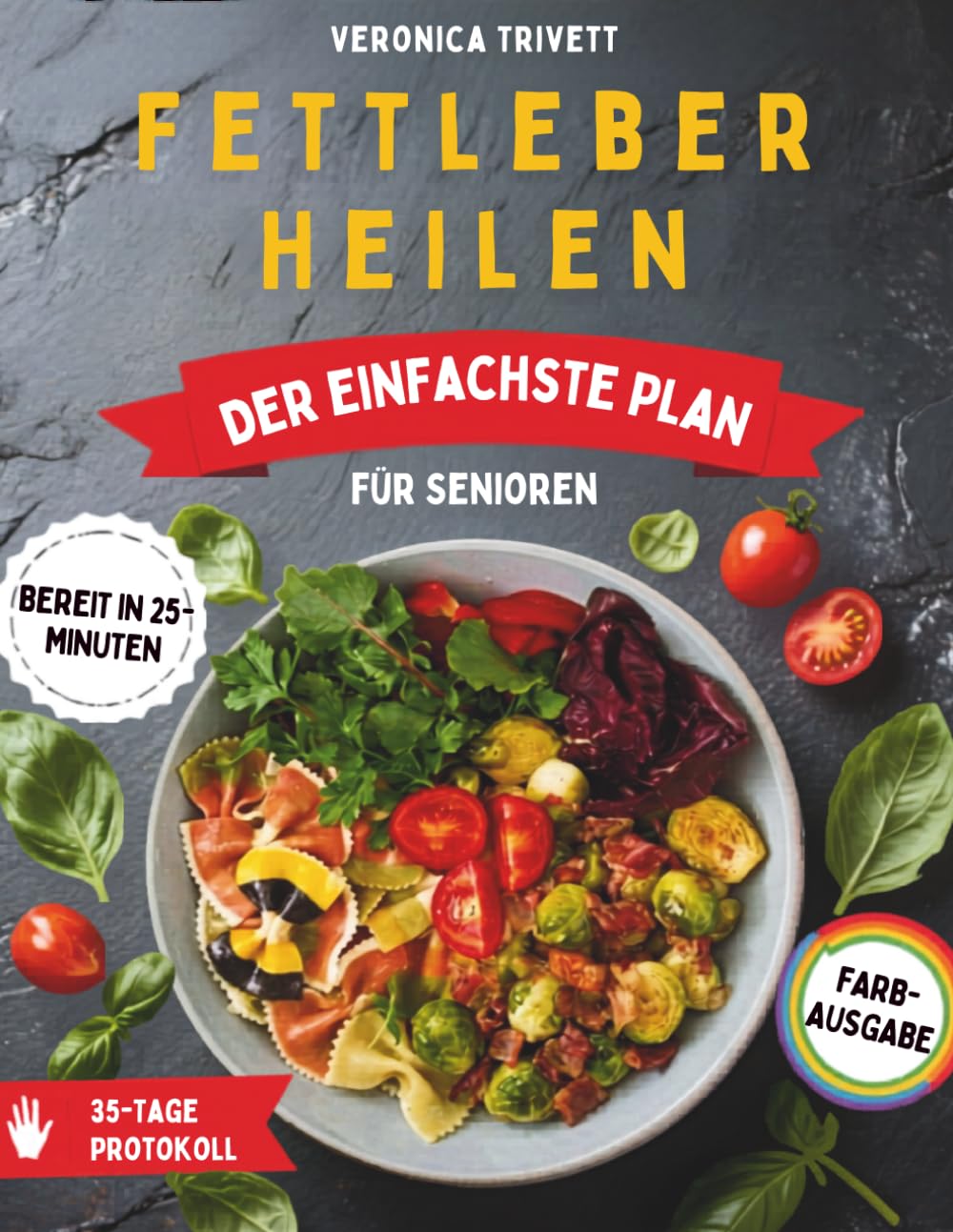 Fettleber Heilen: Der einfachste Plan für Senioren: Ein einfacher 35-Tage-Plan zur Bekämpfung von NAFLD | Mit superleckeren 25-Minuten-Rezepten aus alltäglichen Zutaten – schonend für den Geldbeutel