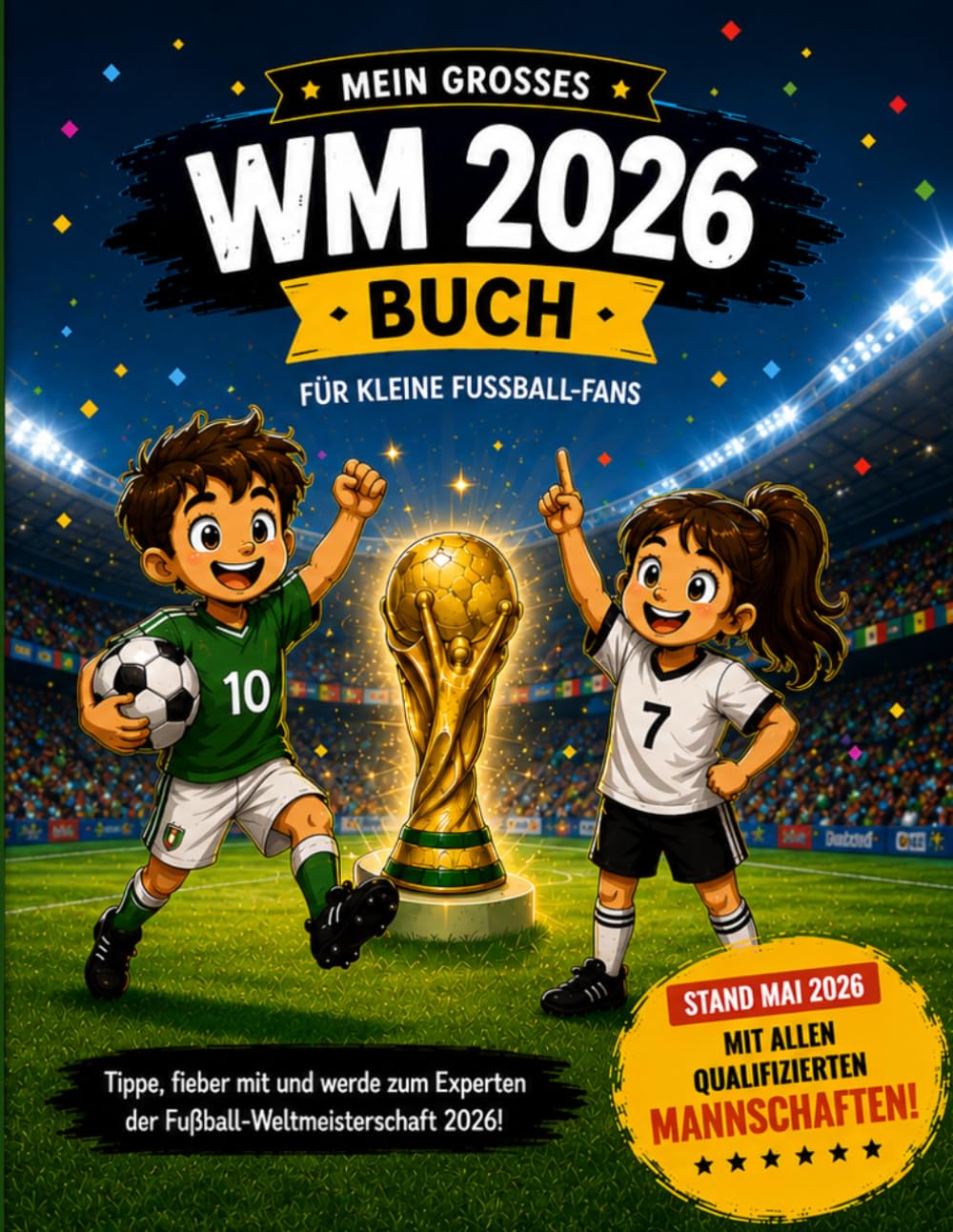 Mein großes WM 2026 Buch für Kinder: Das Fußball-Mitmachbuch zur Weltmeisterschaft 2026 mit allen qualifizierten Mannschaften, Spielplan, Tipps, Ausmalbildern und Erinnerungsseiten.