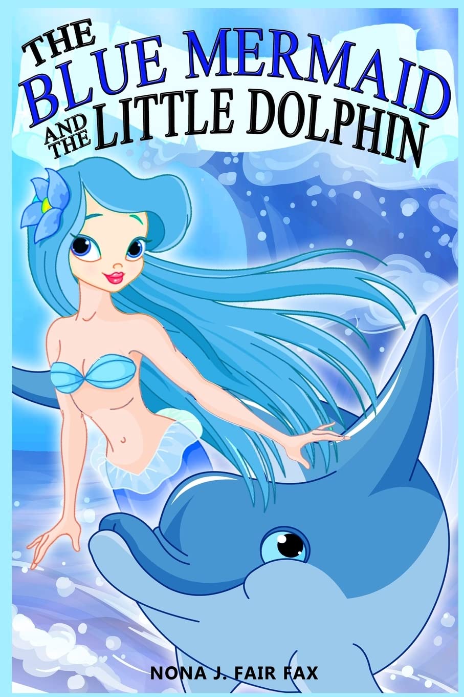The Blue Mermaid and The Little Dolphin Book 1: Children's Books, Kids Books, Bedtime Stories For Kids, Kids Fantasy: Volume 1