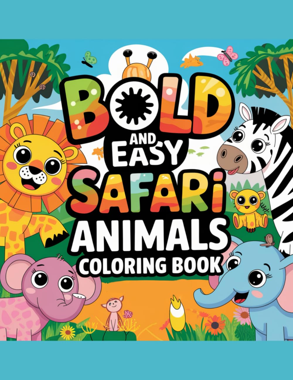 Bold & Easy Safari Animals Coloring Book – 95+ Fun and Easy-to-Color Pages for Kids | Lions, Elephants, Giraffes & More | Thick Lines for Young Artists