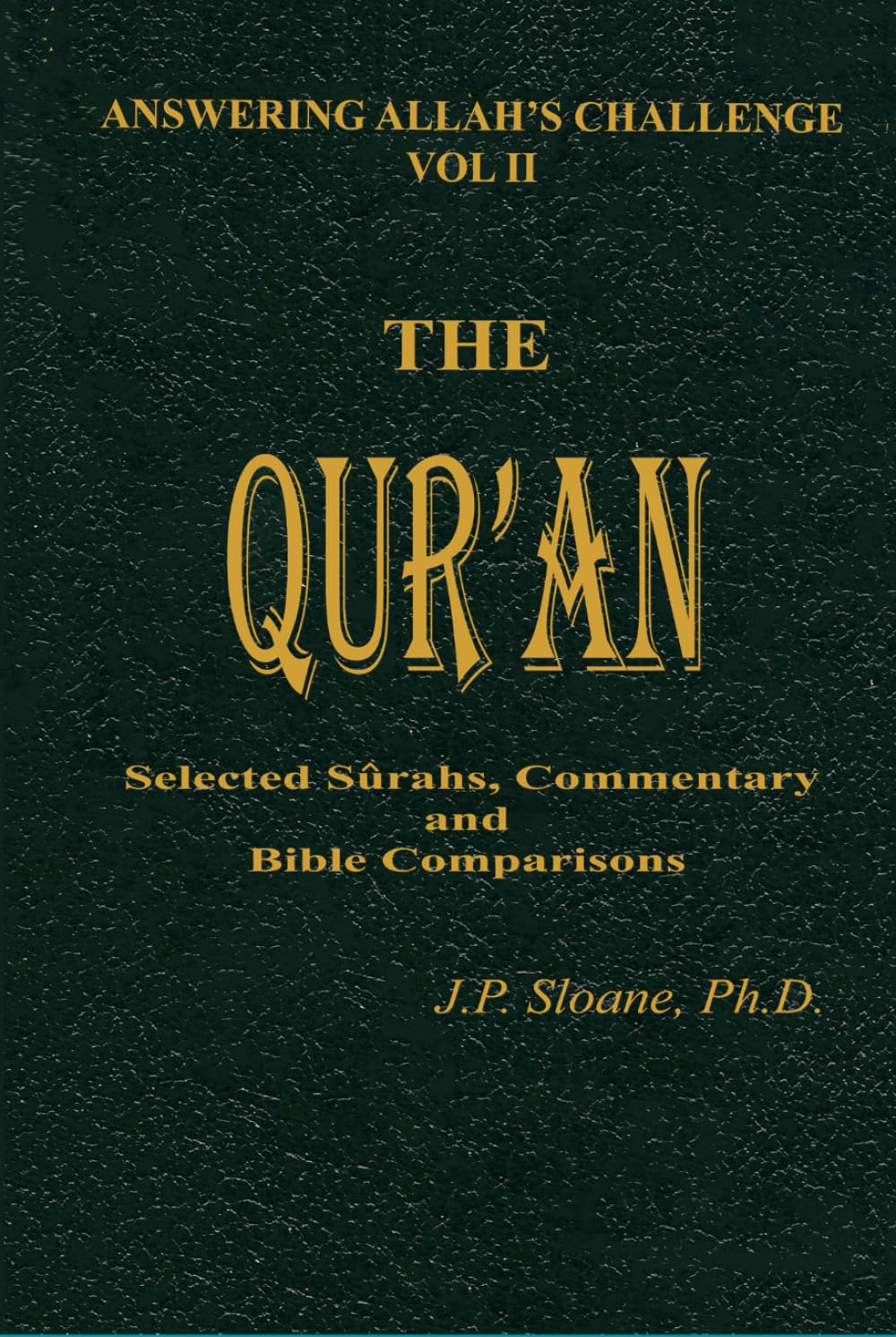The Qur'an: Selected Surahs, Commentary and Bible Comparisons (ANSWERING ALLAH'S CHALLENGE)