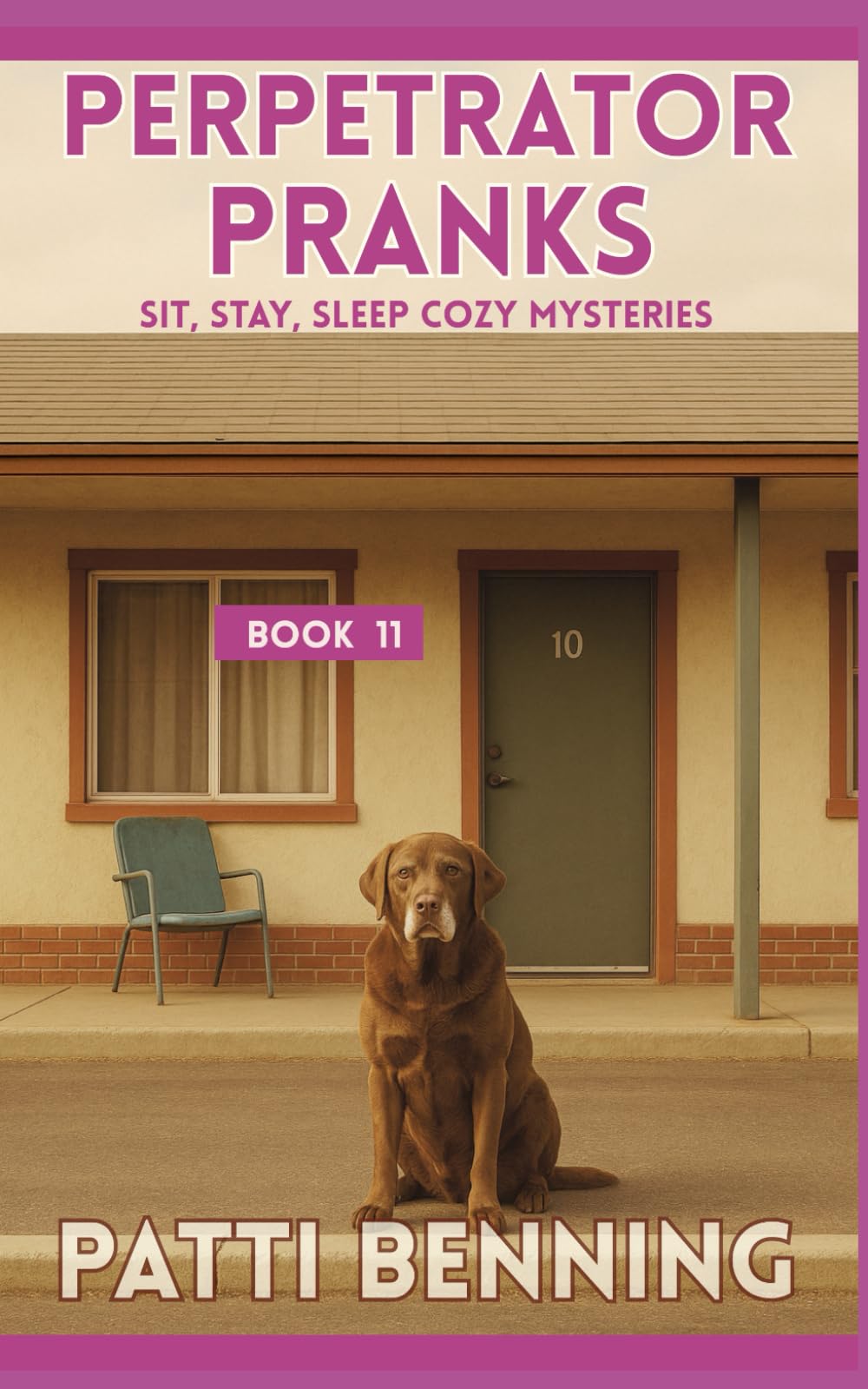 PERPETRATOR PRANKS: 11 (Sit, Stay, Sleep Cozy Mysteries)