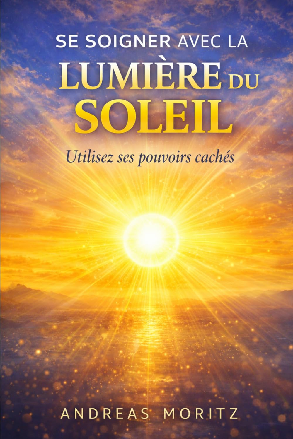 Se soigner avec la lumière du soleil: Utilisez ses pouvoirs cachés