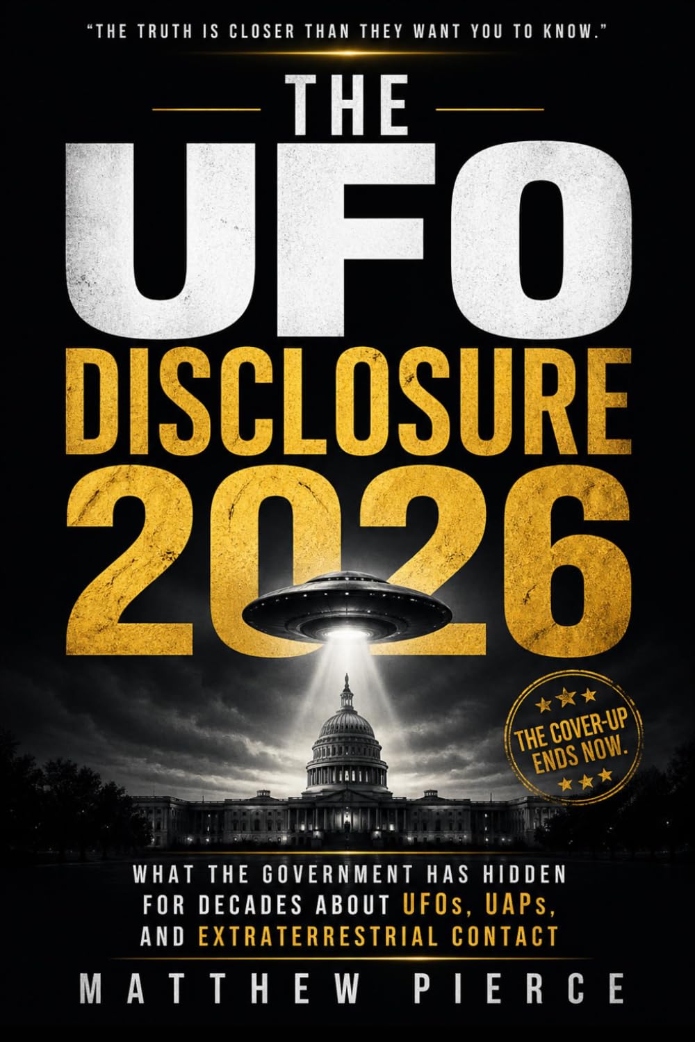 The UFO Disclosure: What the Government Has Hidden for Decades About UFOs, UAPs, and Extraterrestrial Contact