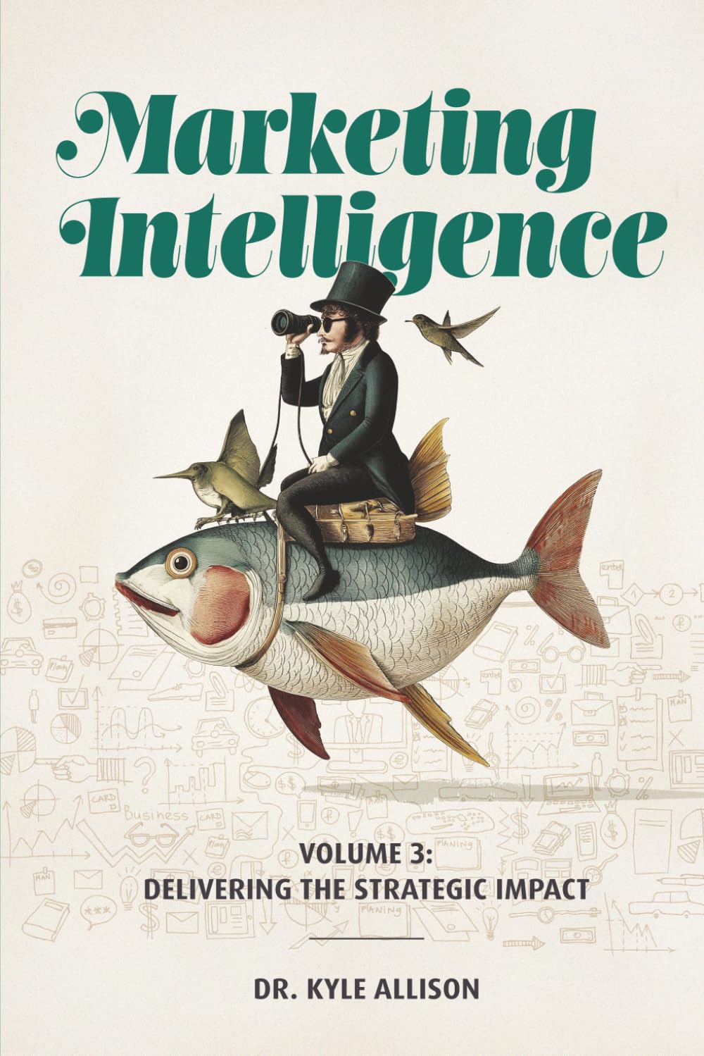 Marketing Intelligence: Volume 3: Delivering the Strategic Impact