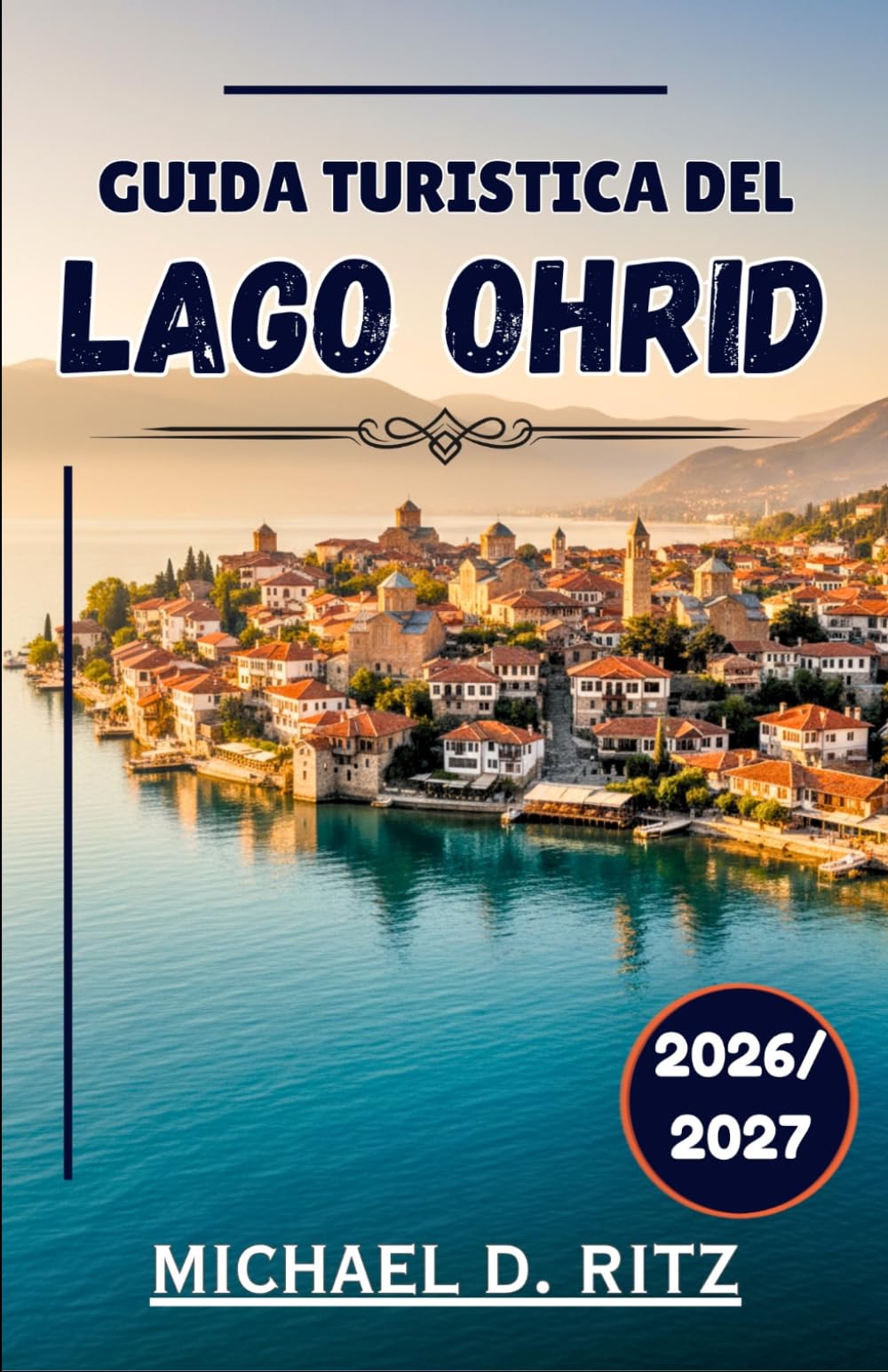 GUIDA TURISTICA DEL LAGO OHRID 2026/2027: Una guida per viaggiatori alla scoperta del lago più antico dei Balcani e del suo patrimonio vivente.