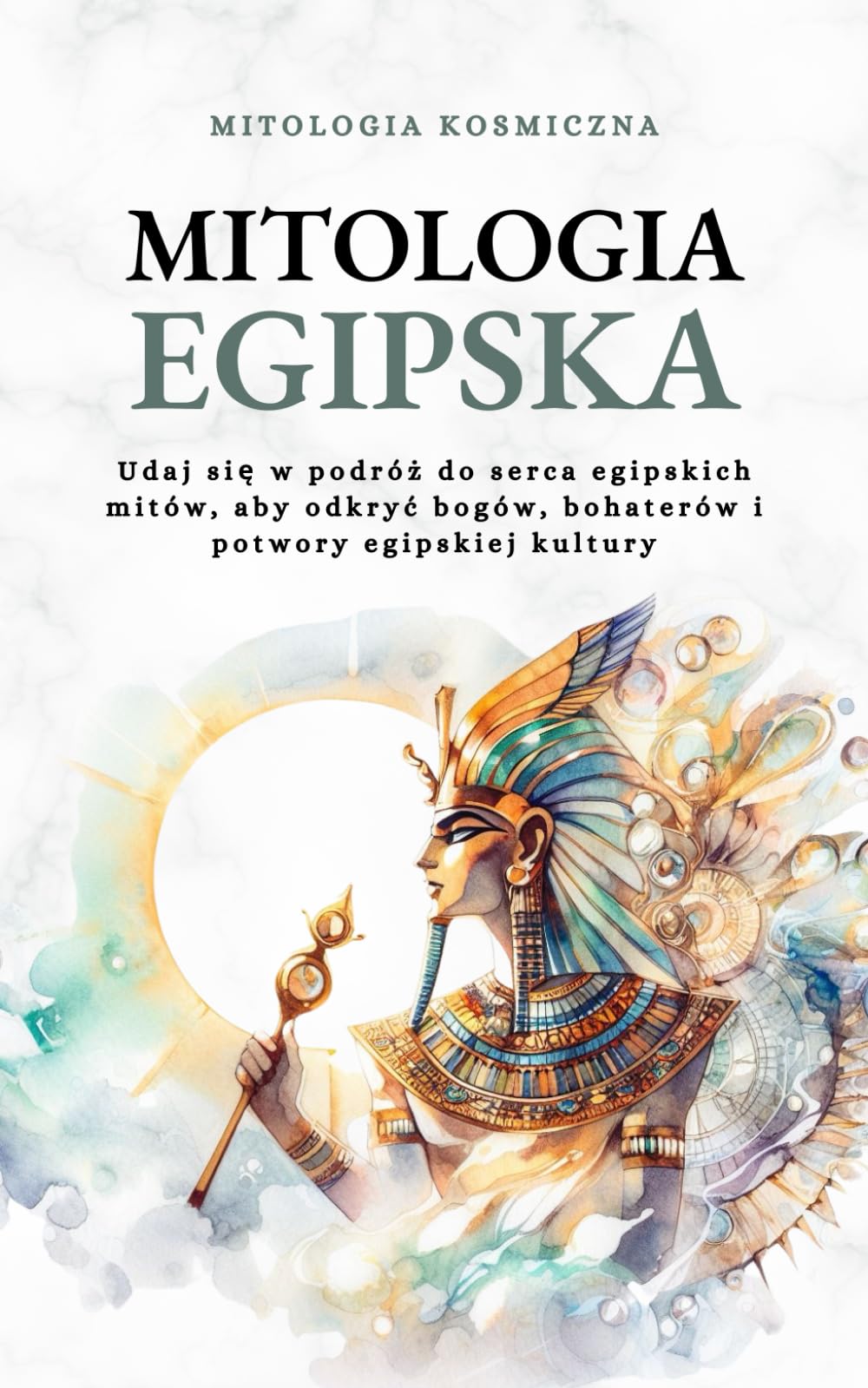 Mitologia Egipska: Udaj się w podróż do serca egipskich mitów, aby odkryć bogów, bohaterów i potwory egipskiej kultury