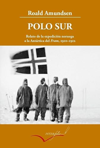 Polo Sur ampliado: Relato de la expedición noruega a la Antártica del Fram, 1910-1912: 13 (Leer y Viajar)