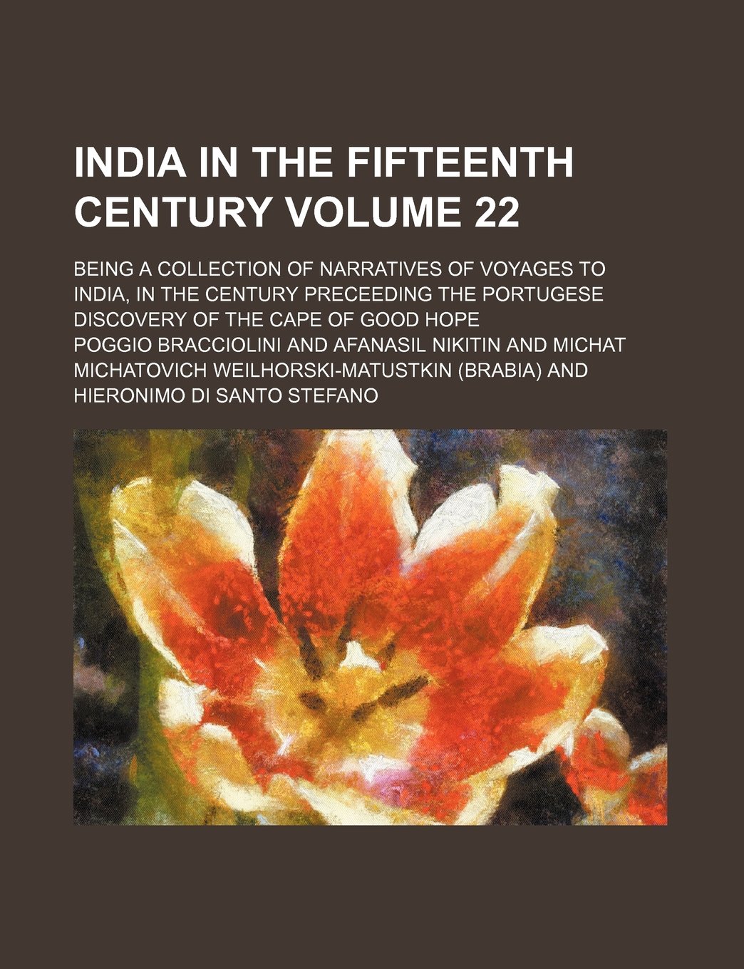 India in the Fifteenth Century; Being a Collection of Narratives of Voyages to India, in the Century Preceeding the Portugese Discovery of the Cape of Good Hope Volume 22
