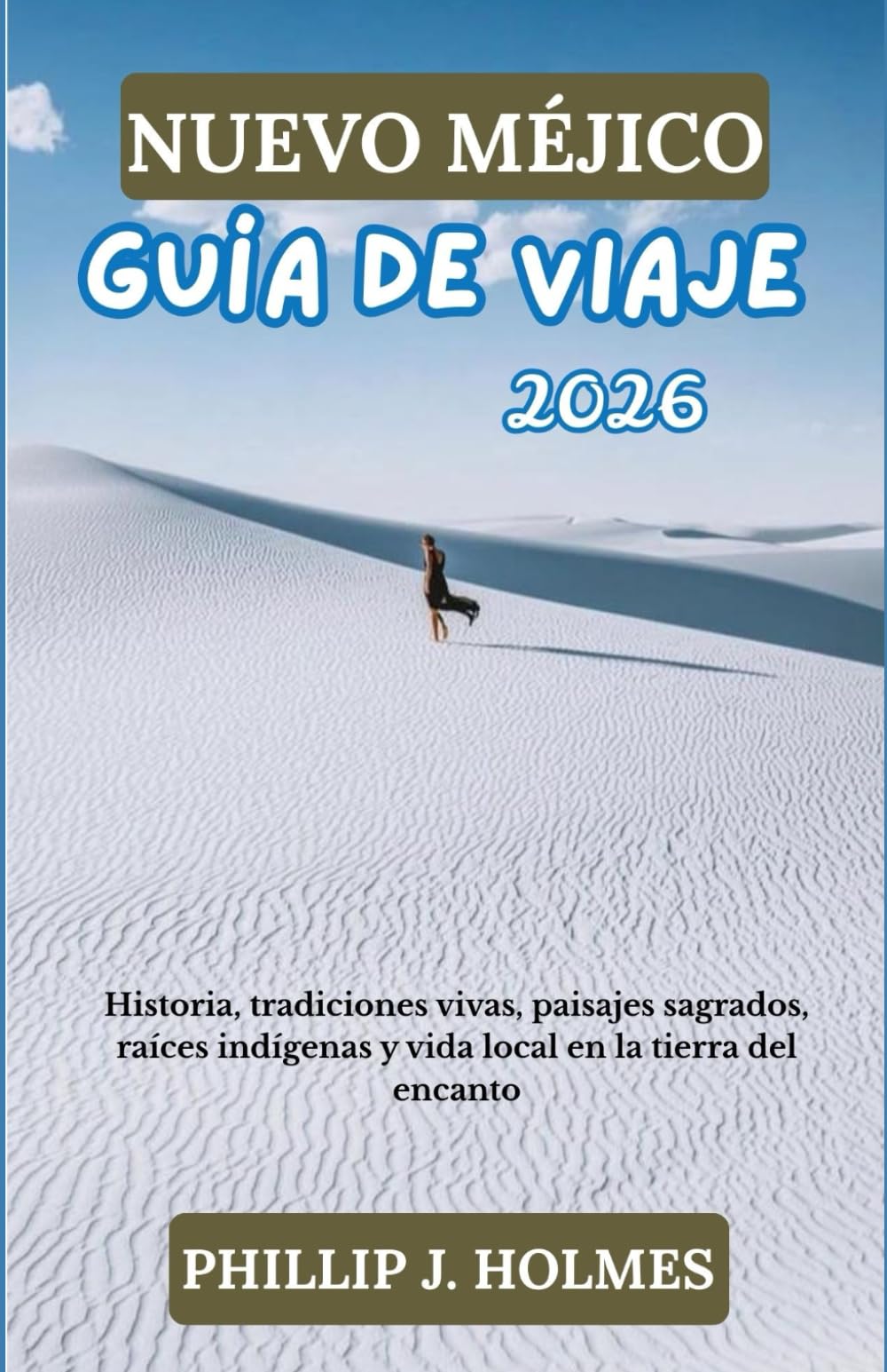 NUEVO MÉJICO GUÍA DE VIAJE 2026: Historia, tradiciones vivas, paisajes sagrados, raíces indígenas y vida local en la tierra del encanto