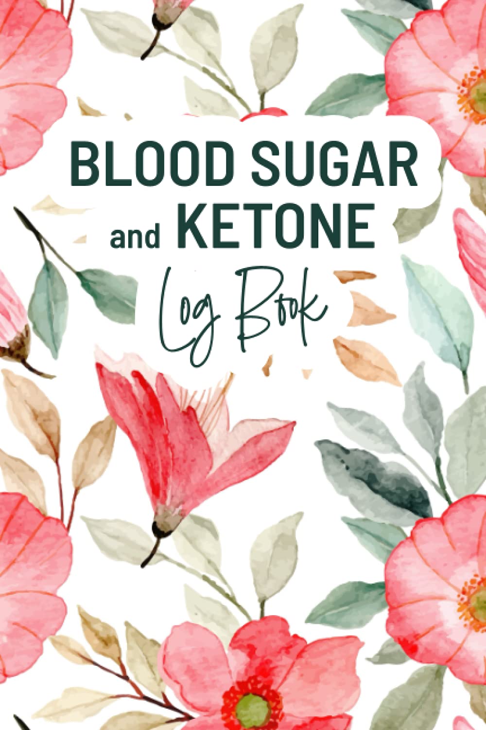 Blood Sugar and Ketone Log Book: Diabetes Logbook | Weekly and Daily Journal to Keep Track of Glucose and Ketone