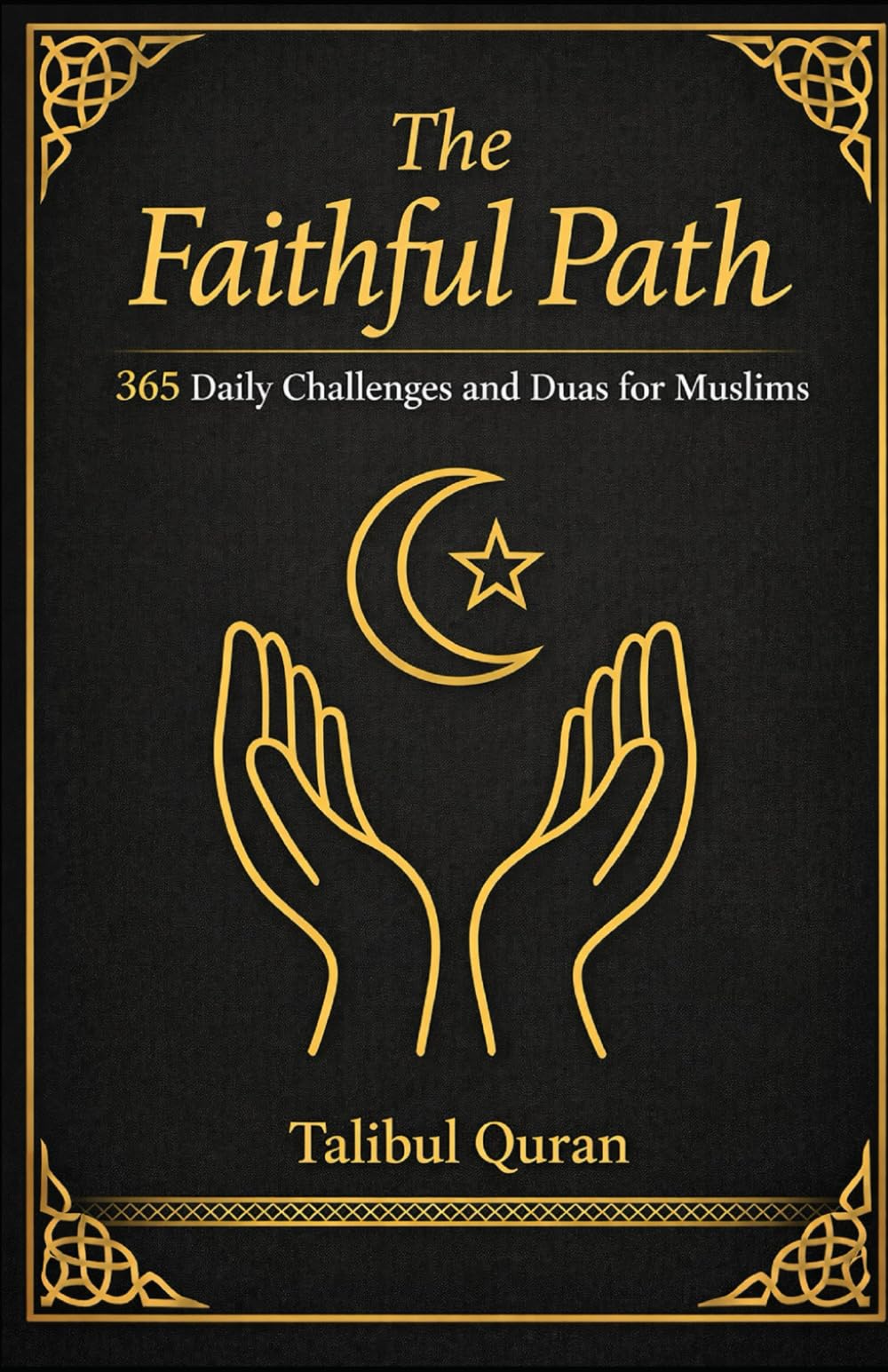 The Faithful Path: 365 Daily Challenges and Duas for Muslims