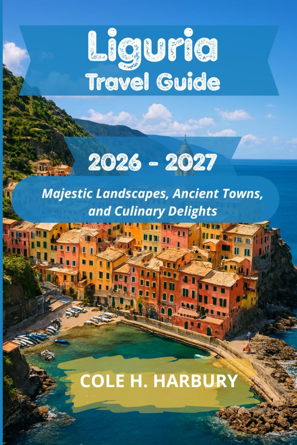 Liguria Travel Guide 2026-2027: Majestic Landscapes, Ancient Towns, and Culinary Delights